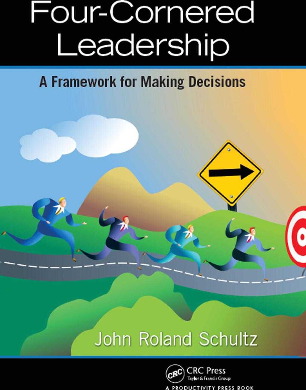 Four-Cornered Leadership A Framework for Making Decisions 1st Edition