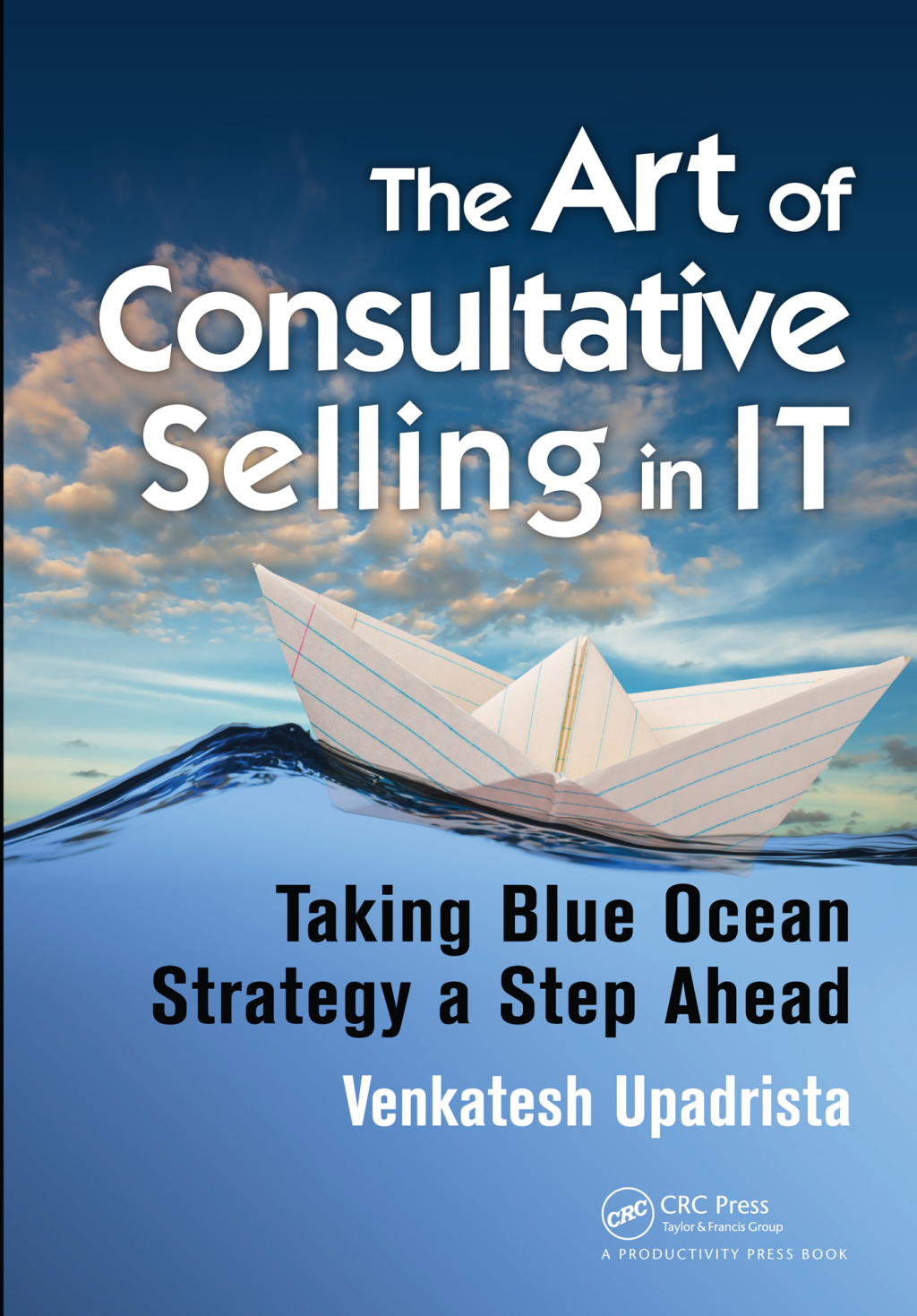 The Art of Consultative Selling in IT Taking Blue Ocean Strategy a Step Ahead 1st Edition