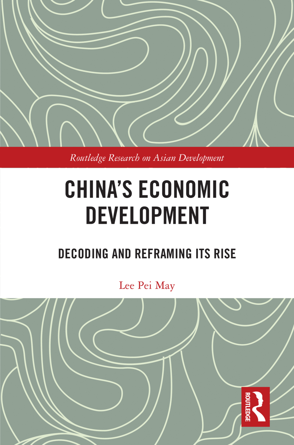 China's Economic Development Decoding and Reframing its Rise 1st Edition