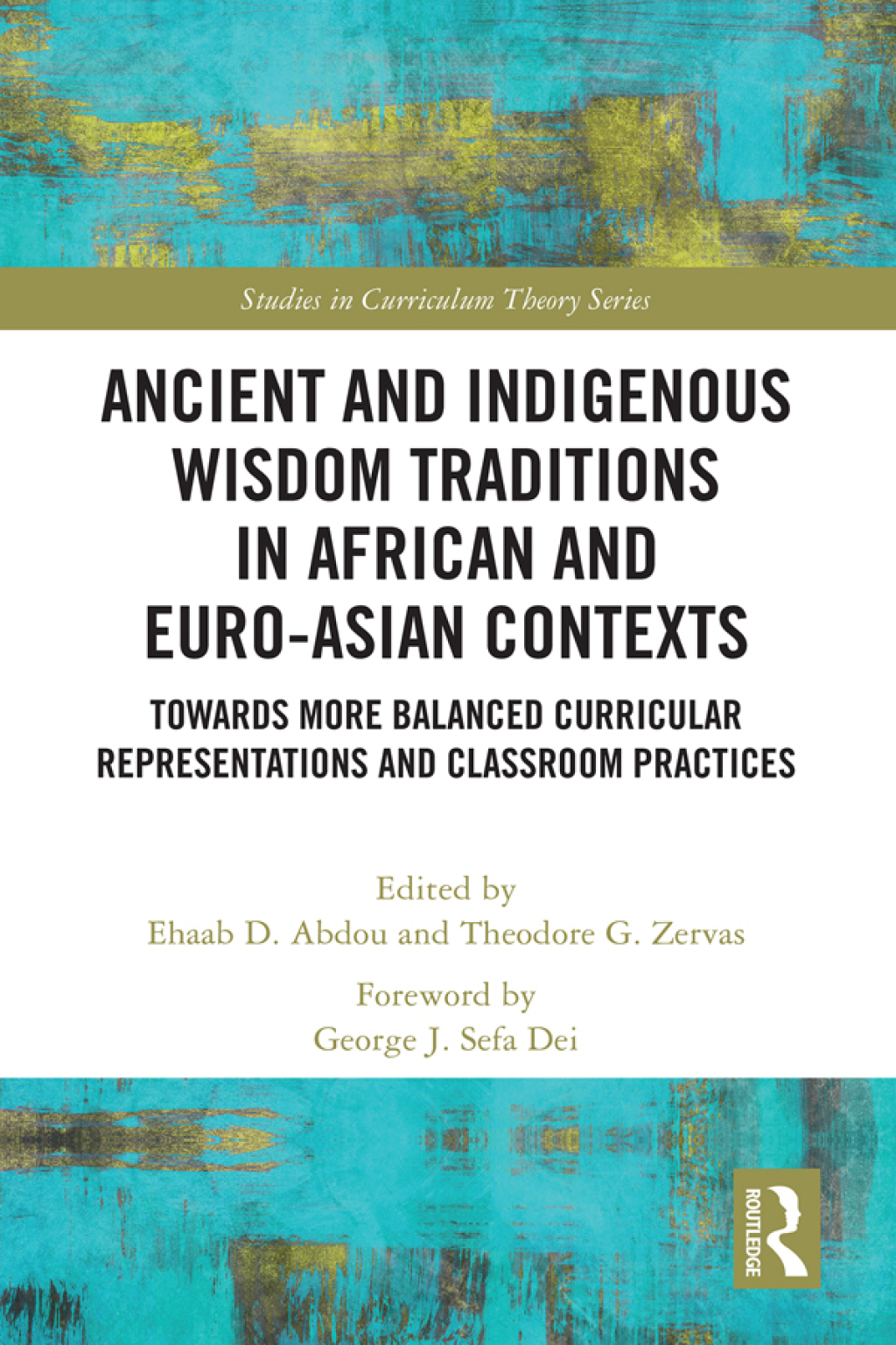 Ancient and Indigenous Wisdom Traditions in African and Euro-Asian Contexts Towards More Balanced Curricular Representations and Classroom Practices 1st Edition