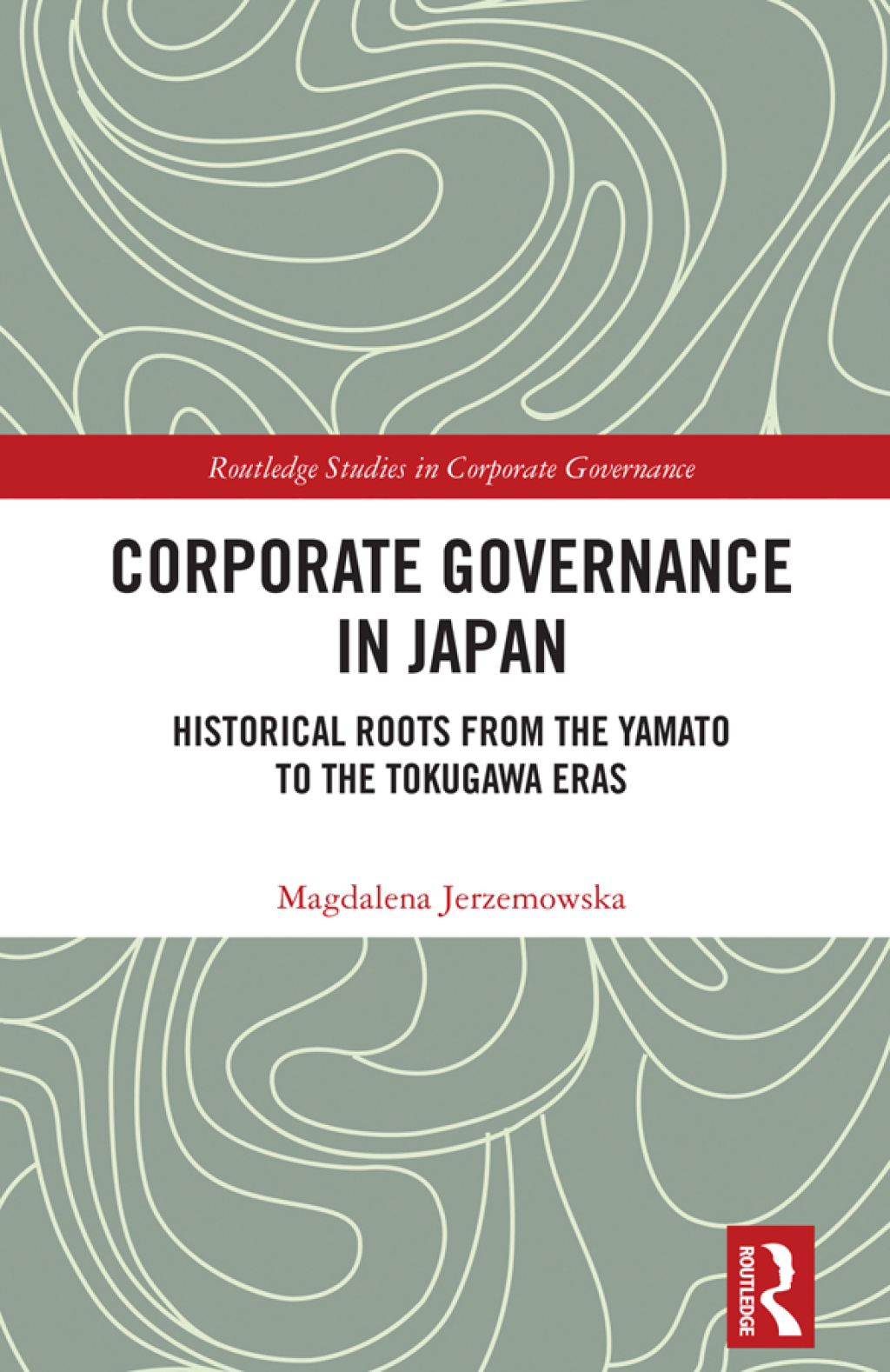 Corporate Governance in Japan Historical Roots from the Yamato to the Tokugawa Eras 1st Edition