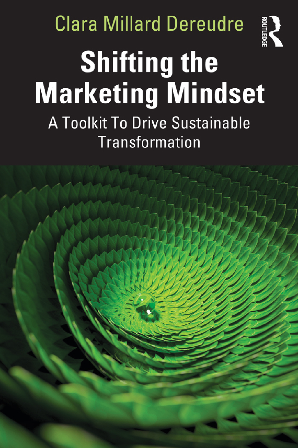 Shifting the Marketing Mindset A Toolkit To Drive Sustainable Transformation 1st Edition