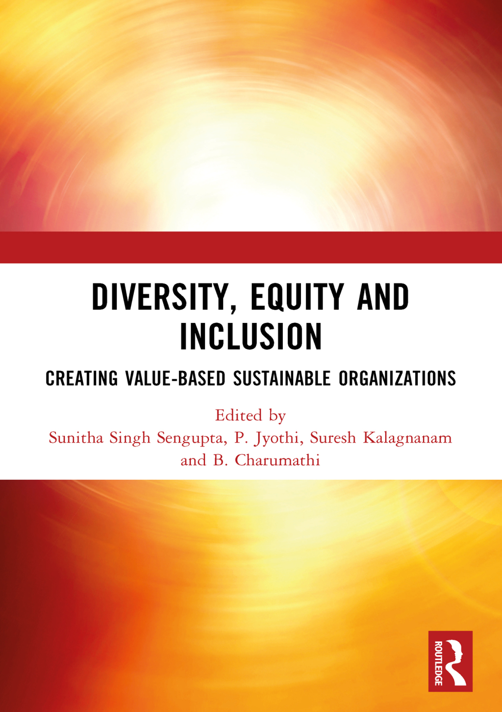DIVERSITY, EQUITY AND INCLUSION CREATING VALUE-BASED SUSTAINABLE ORGANIZATIONS 1st Edition