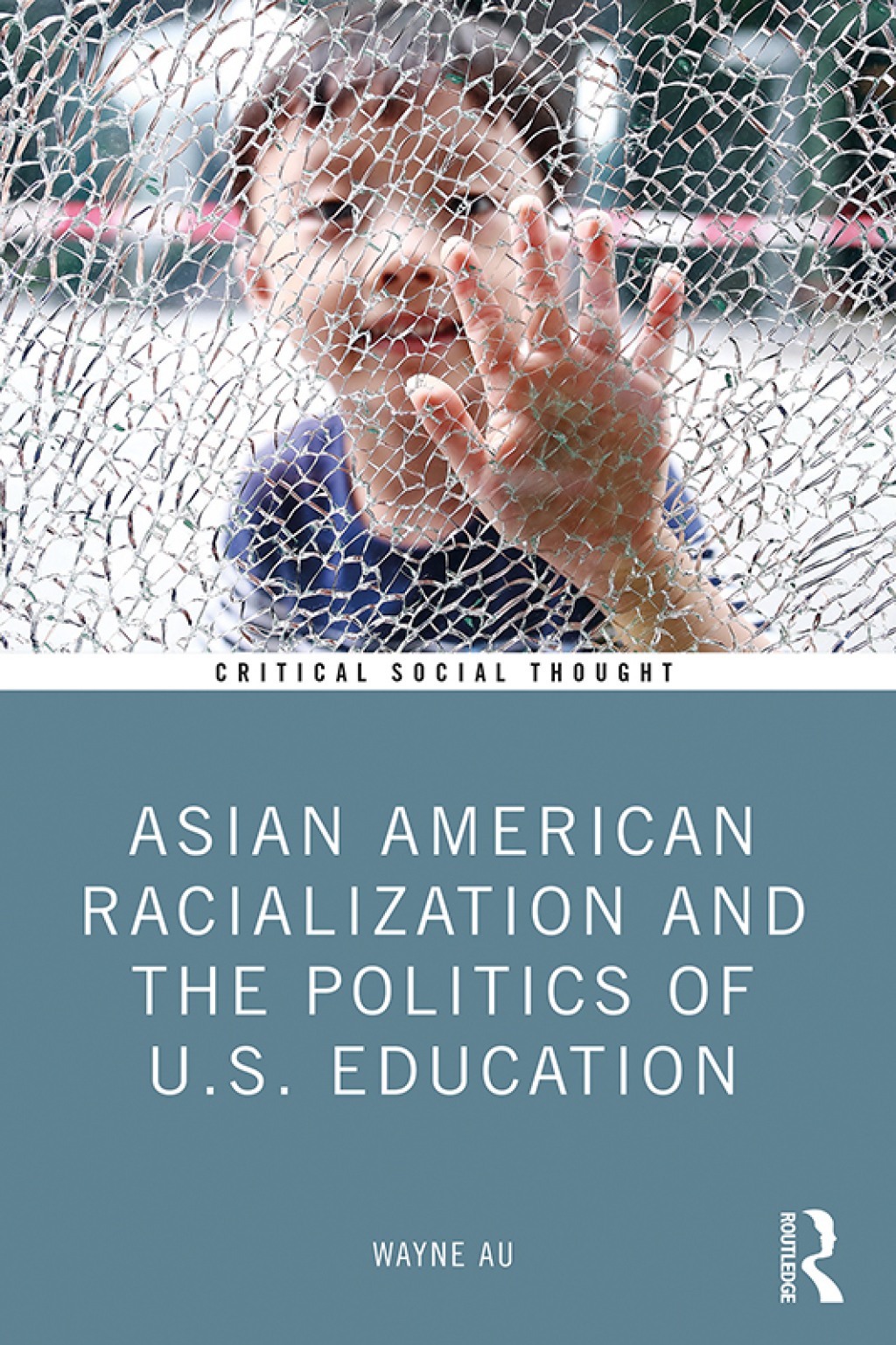 Asian American Racialization and the Politics of U.S. Education 1st Edition