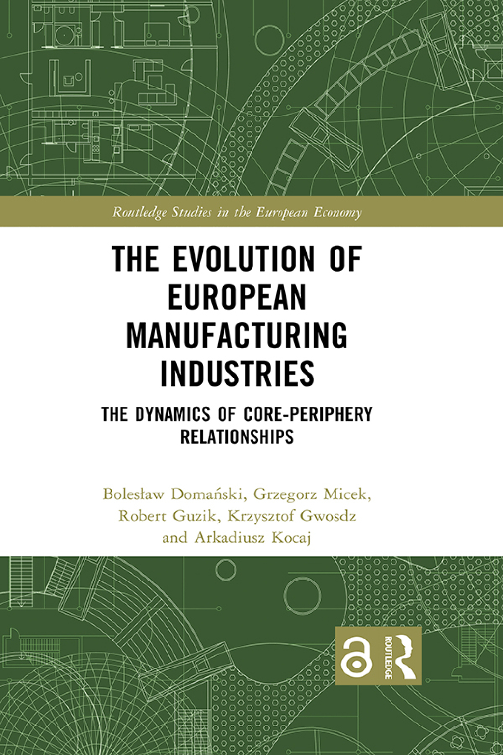 The Evolution of European Manufacturing Industries The Dynamics of Core-Periphery Relationships 1st Edition