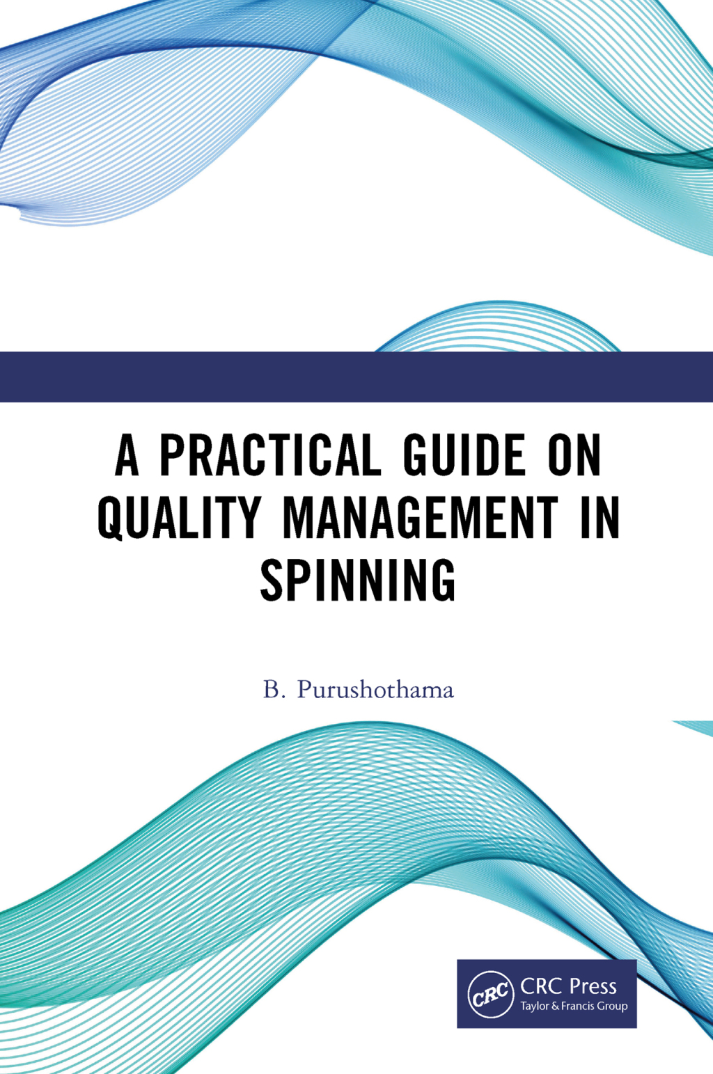 A Practical Guide on Quality Management in Spinning 1st Edition