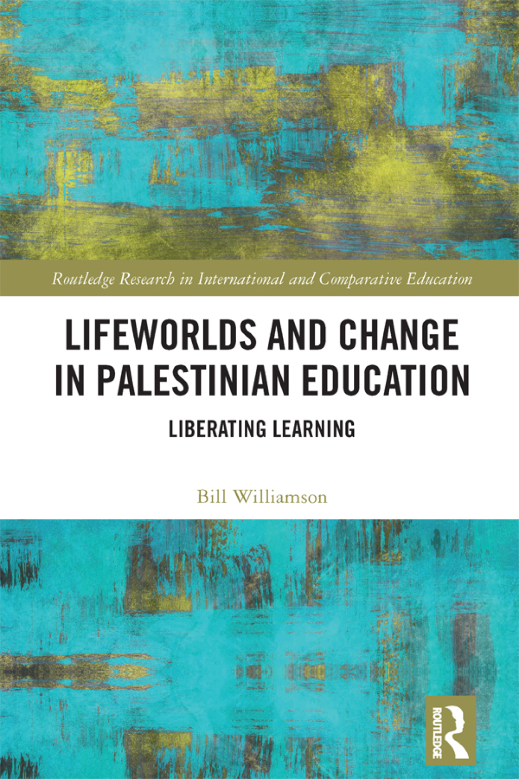 Lifeworlds and Change in Palestinian Education Liberating Learning 1st Edition