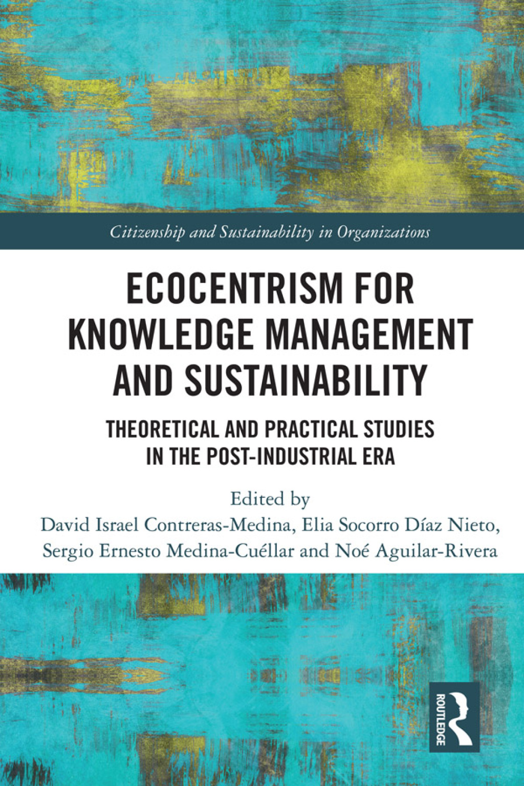 Ecocentrism for Knowledge Management and Sustainability Theoretical and Practical Studies in the Post-industrial Era 1st Edition