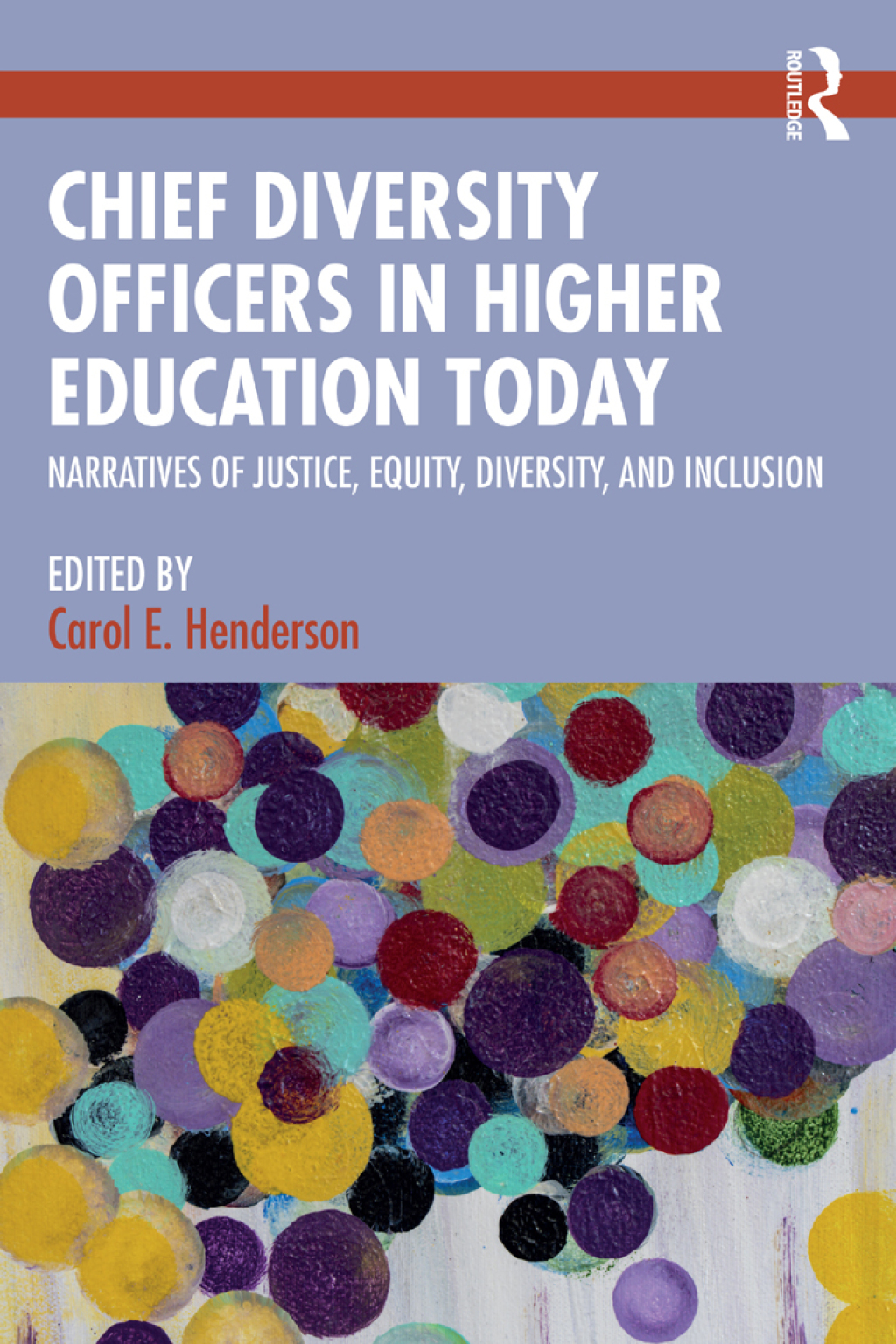 Chief Diversity Officers in Higher Education Today Narratives of Justice, Equity, Diversity, and Inclusion 1st Edition