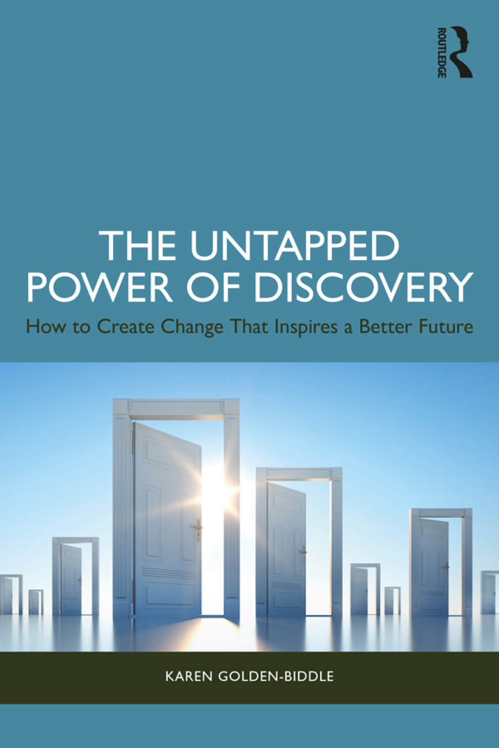 The Untapped Power of Discovery How to Create Change That Inspires a Better Future 1st Edition