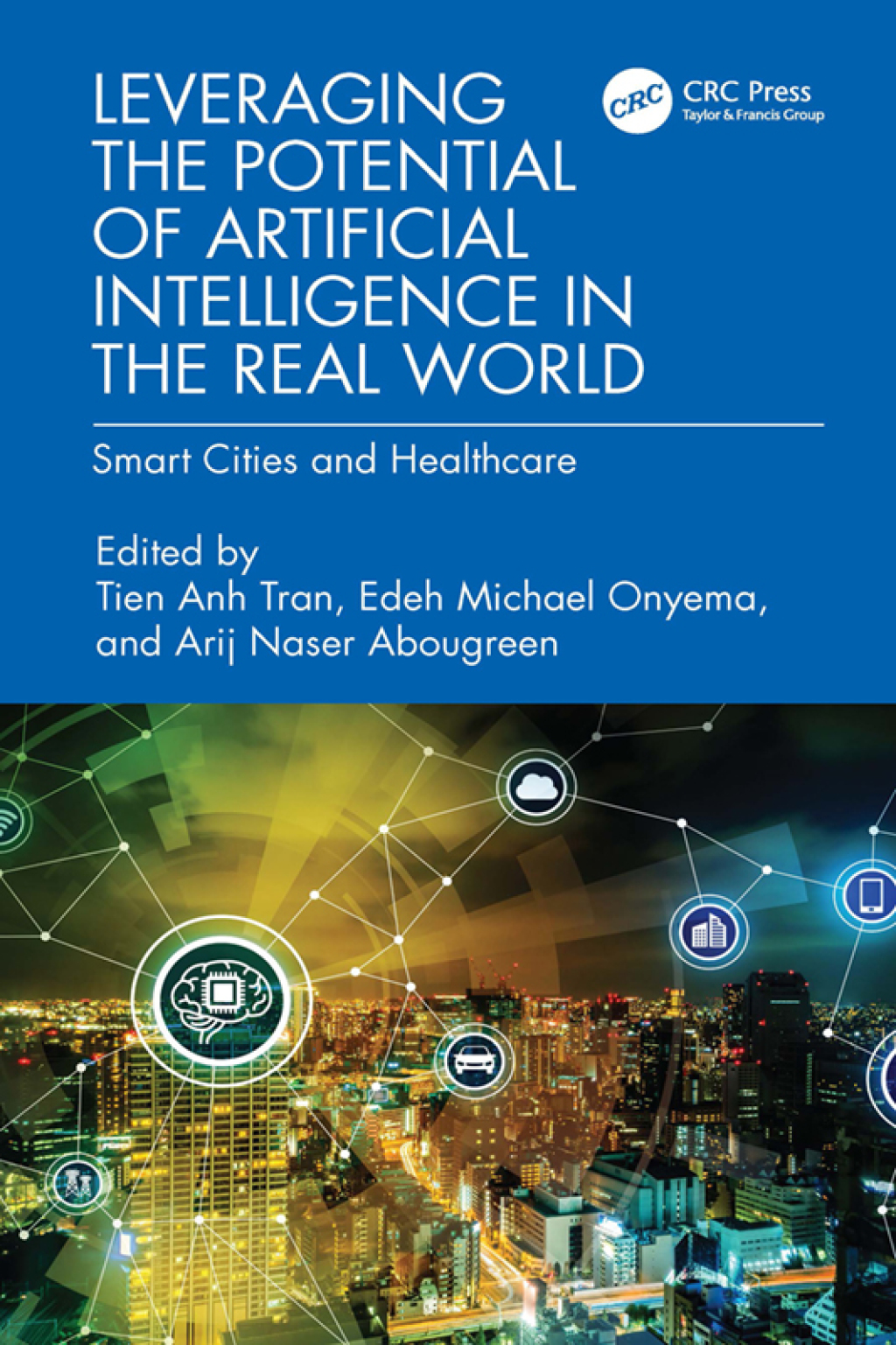 Leveraging the Potential of Artificial Intelligence in the Real World Smart Cities and Healthcare 1st Edition