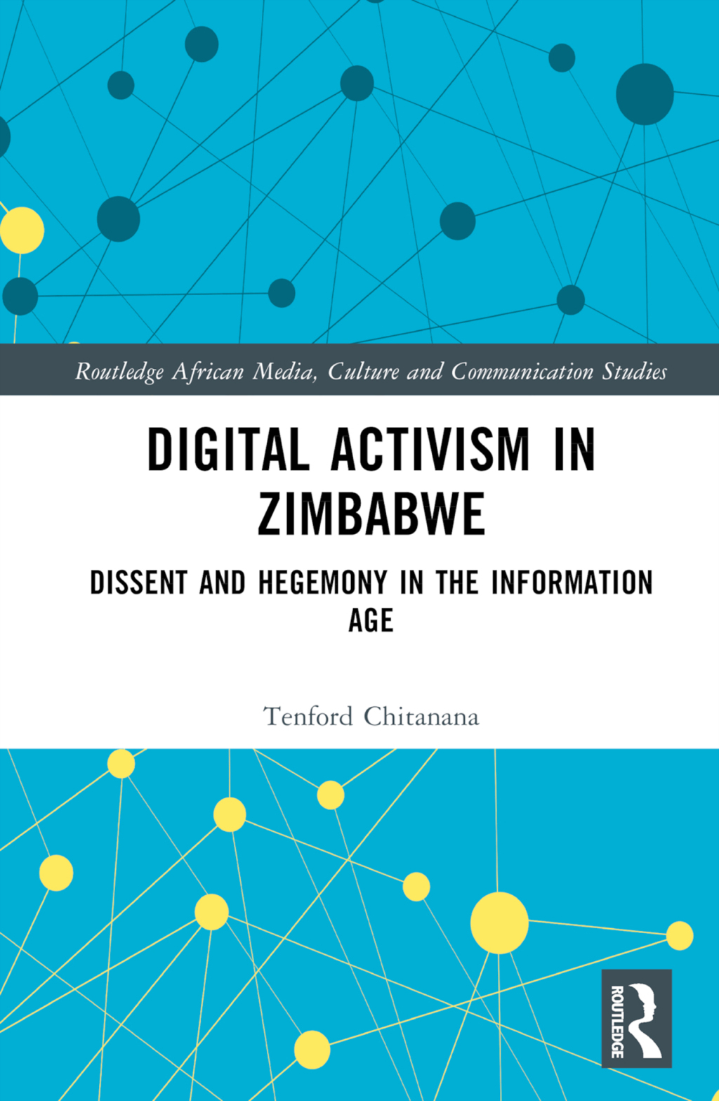 Digital Activism in Zimbabwe Dissent and Hegemony in the Information Age 1st Edition