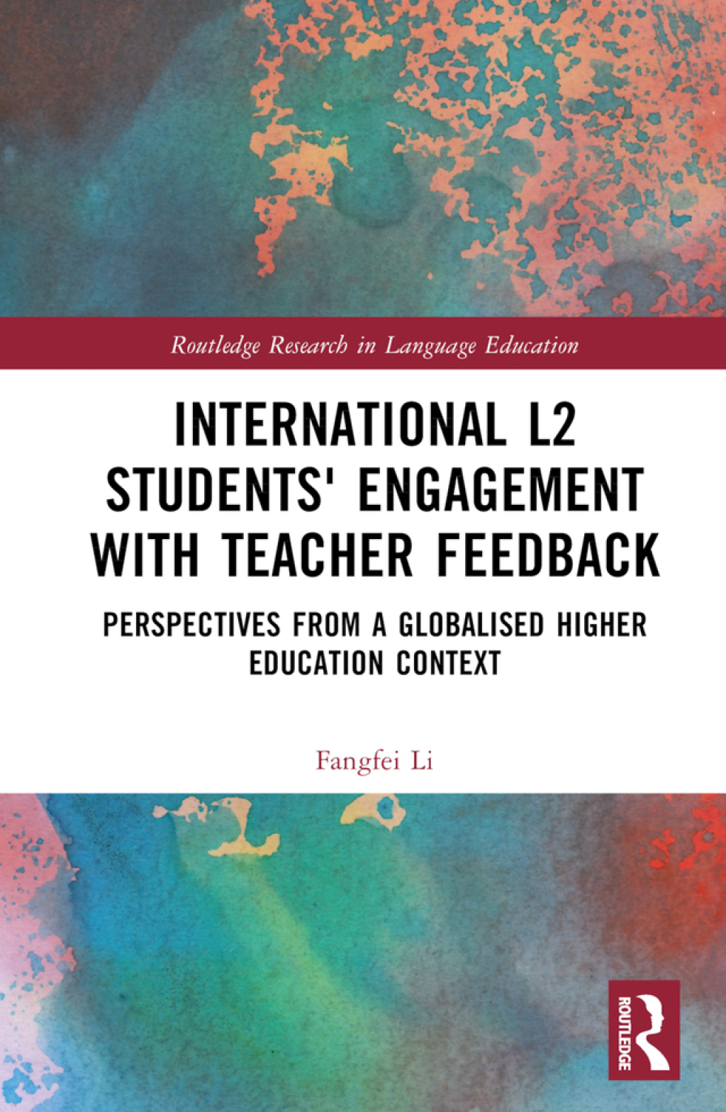 International L2 Students' Engagement with Teacher Feedback Perspectives from a Globalised Higher Education Context 1st Edition