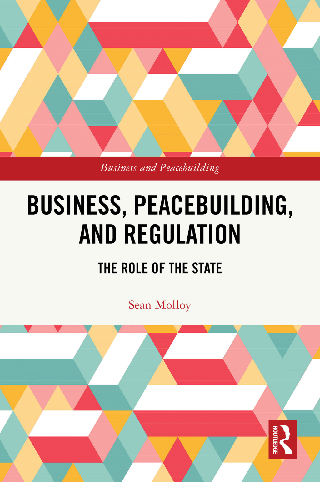 Business, Peacebuilding, and Regulation The Role of the State 1st Edition