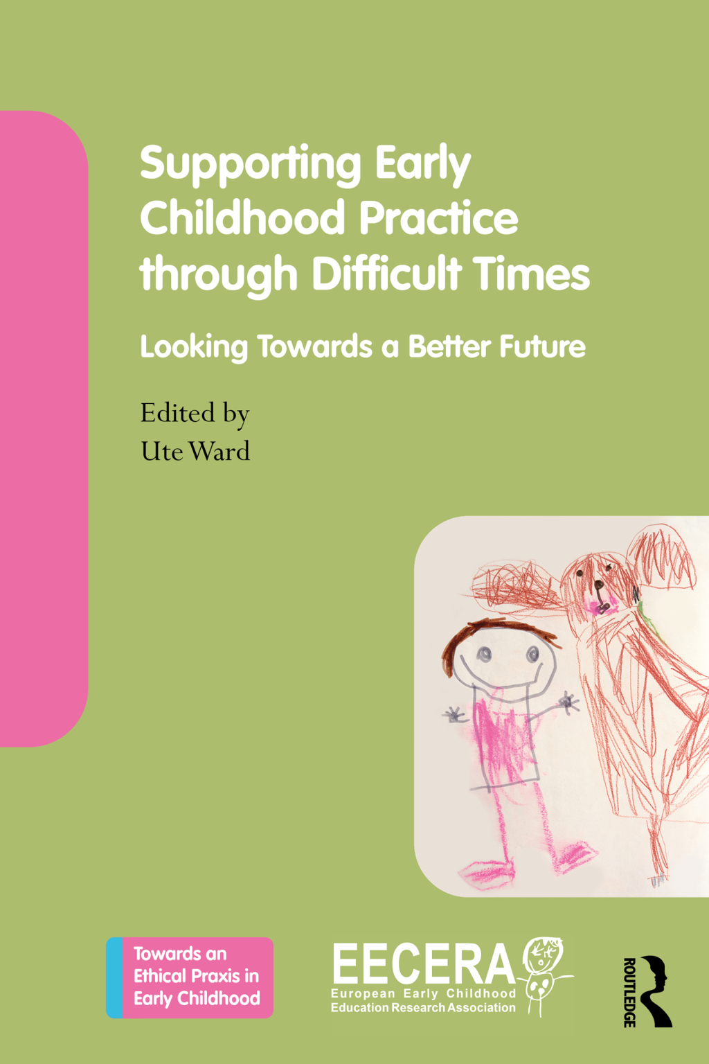 Supporting Early Childhood Practice Through Difficult Times Looking Towards a Better Future 1st Edition