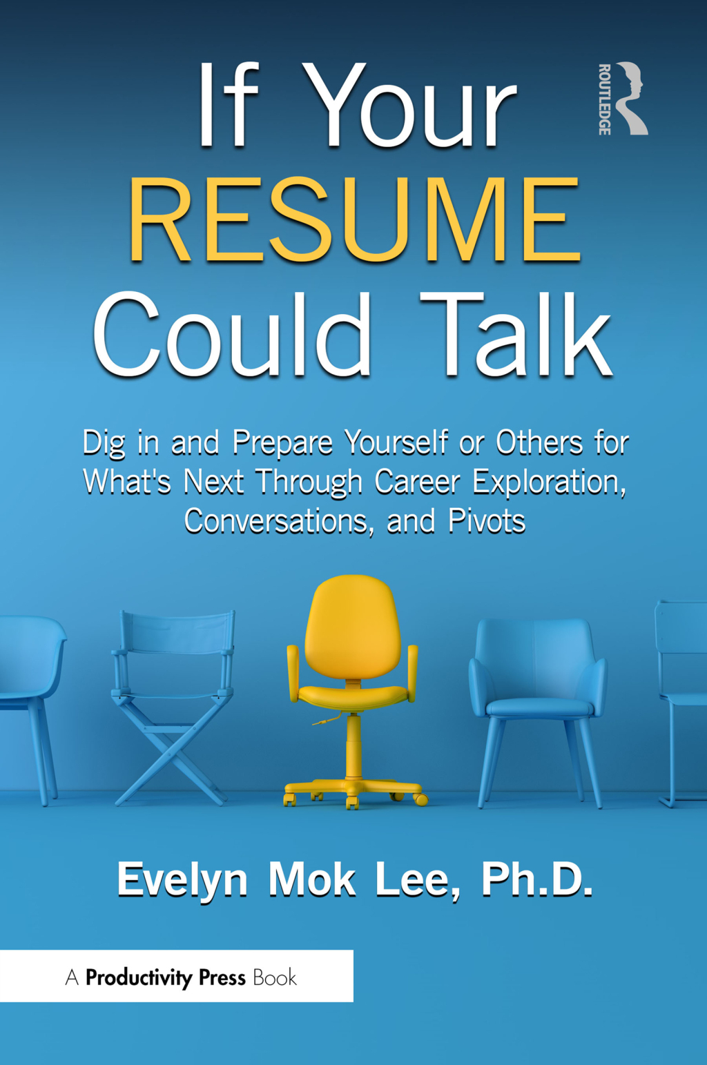 If Your Resume Could Talk Dig in and Prepare Yourself or Others for What's Next Through Career Exploration, Conversations, and Pivots 1st Edition