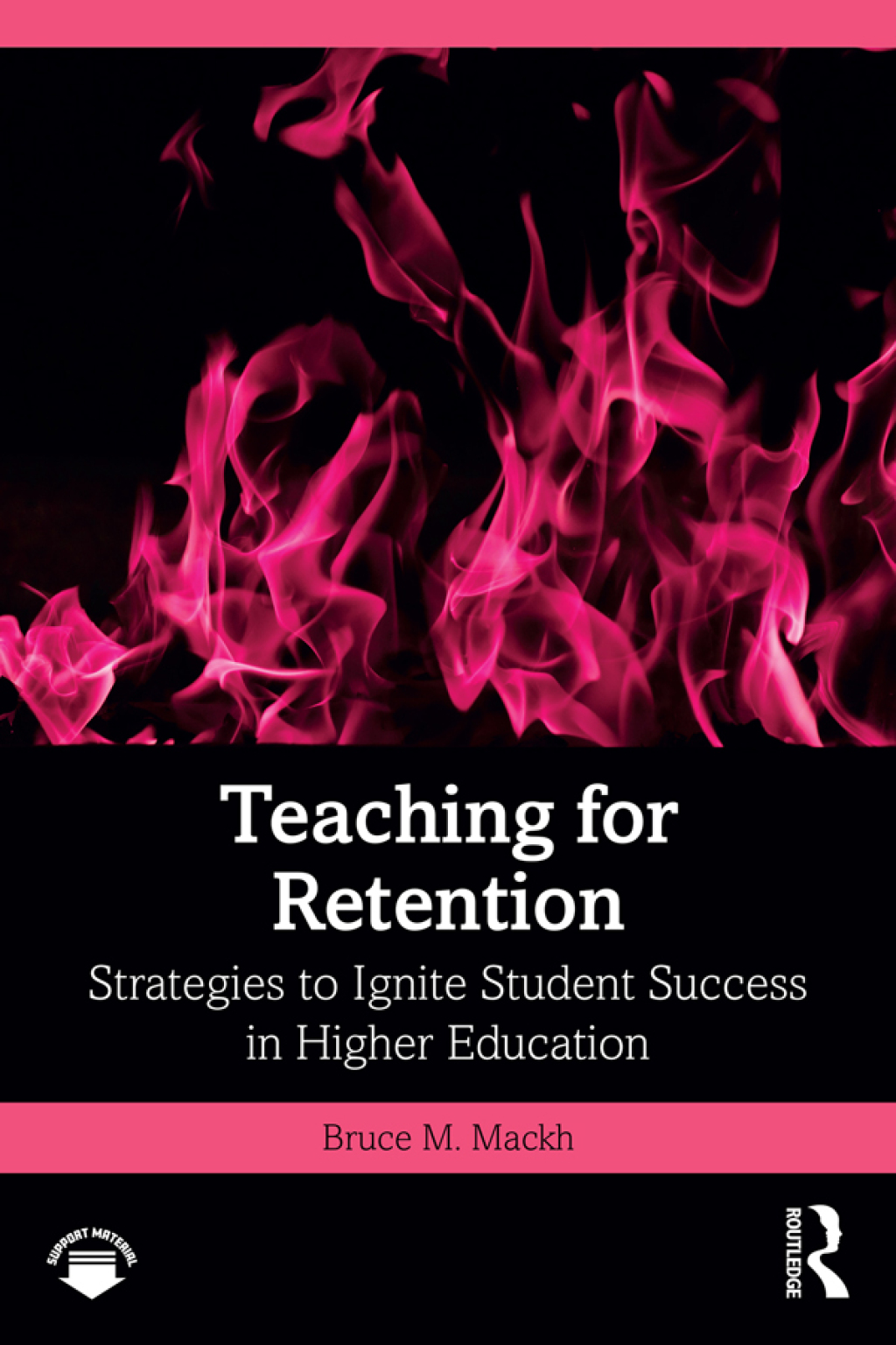 Teaching for Retention Strategies to Ignite Student Success in Higher Education 1st Edition