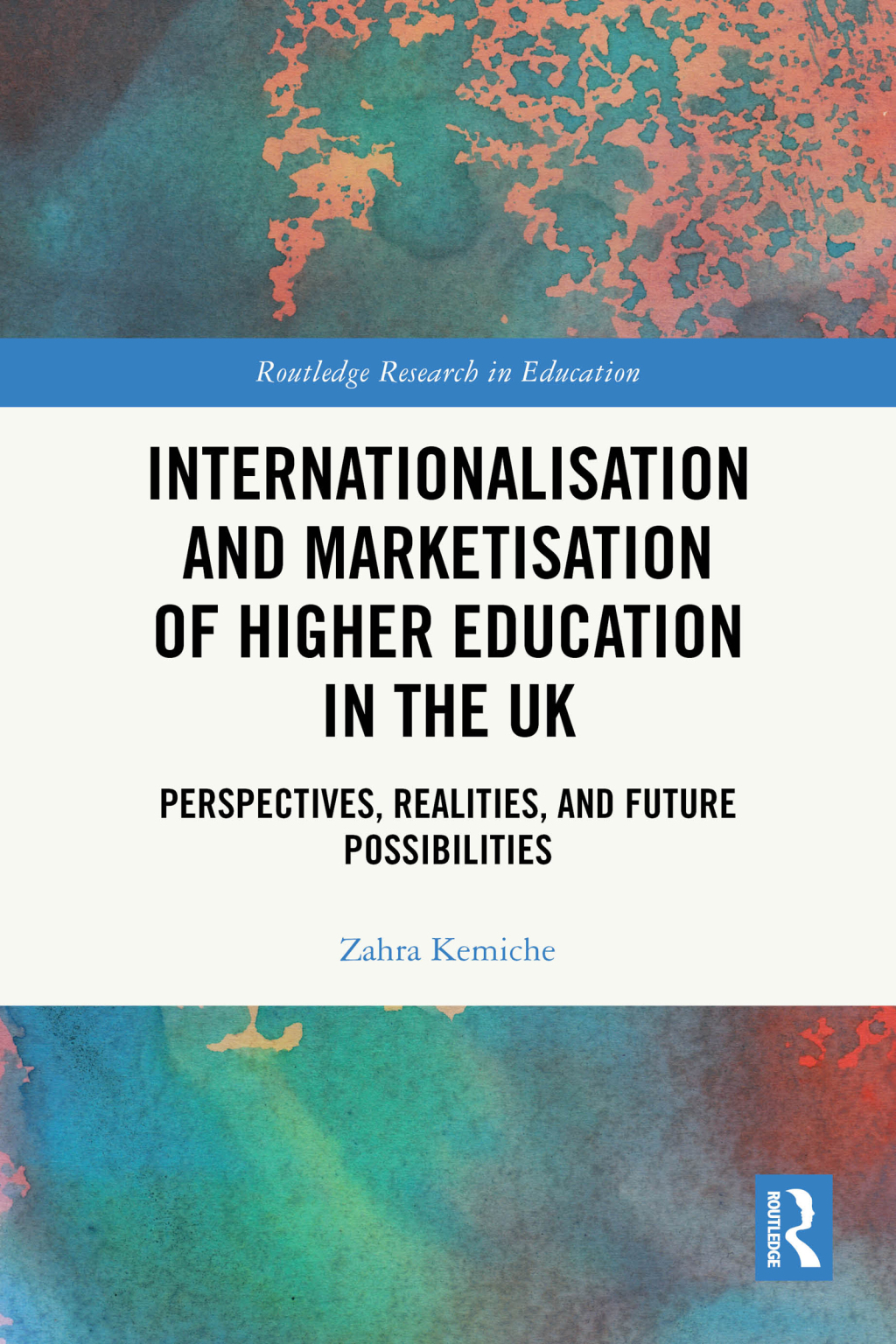 Internationalisation and Marketisation of Higher Education in the UK Perspectives, Realities, and Future Possibilities 1st Edition