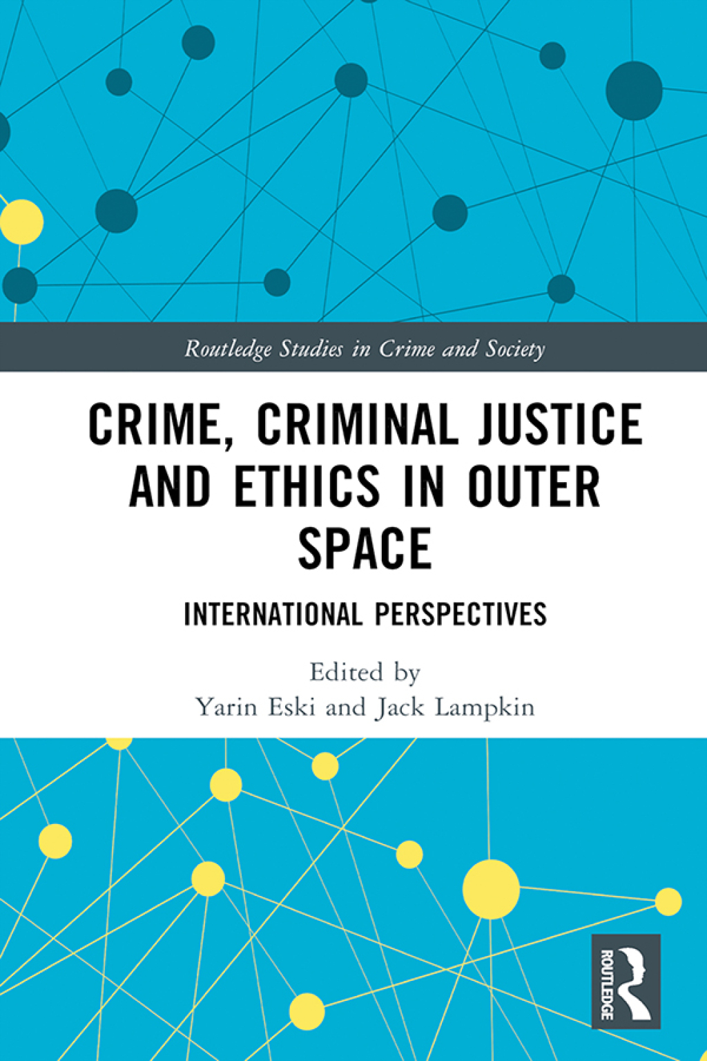 Crime, Criminal Justice and Ethics in Outer Space International Perspectives 1st Edition