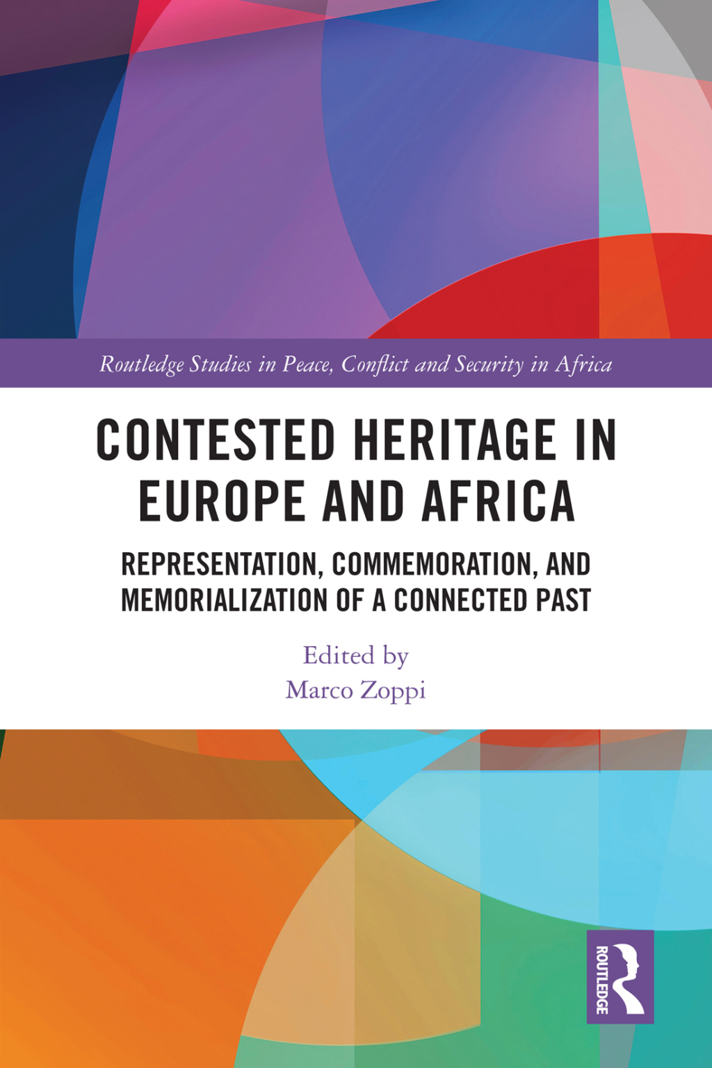 Contested Heritage in Europe and Africa Representation, Commemoration, and Memorialization of a Connected Past 1st Edition
