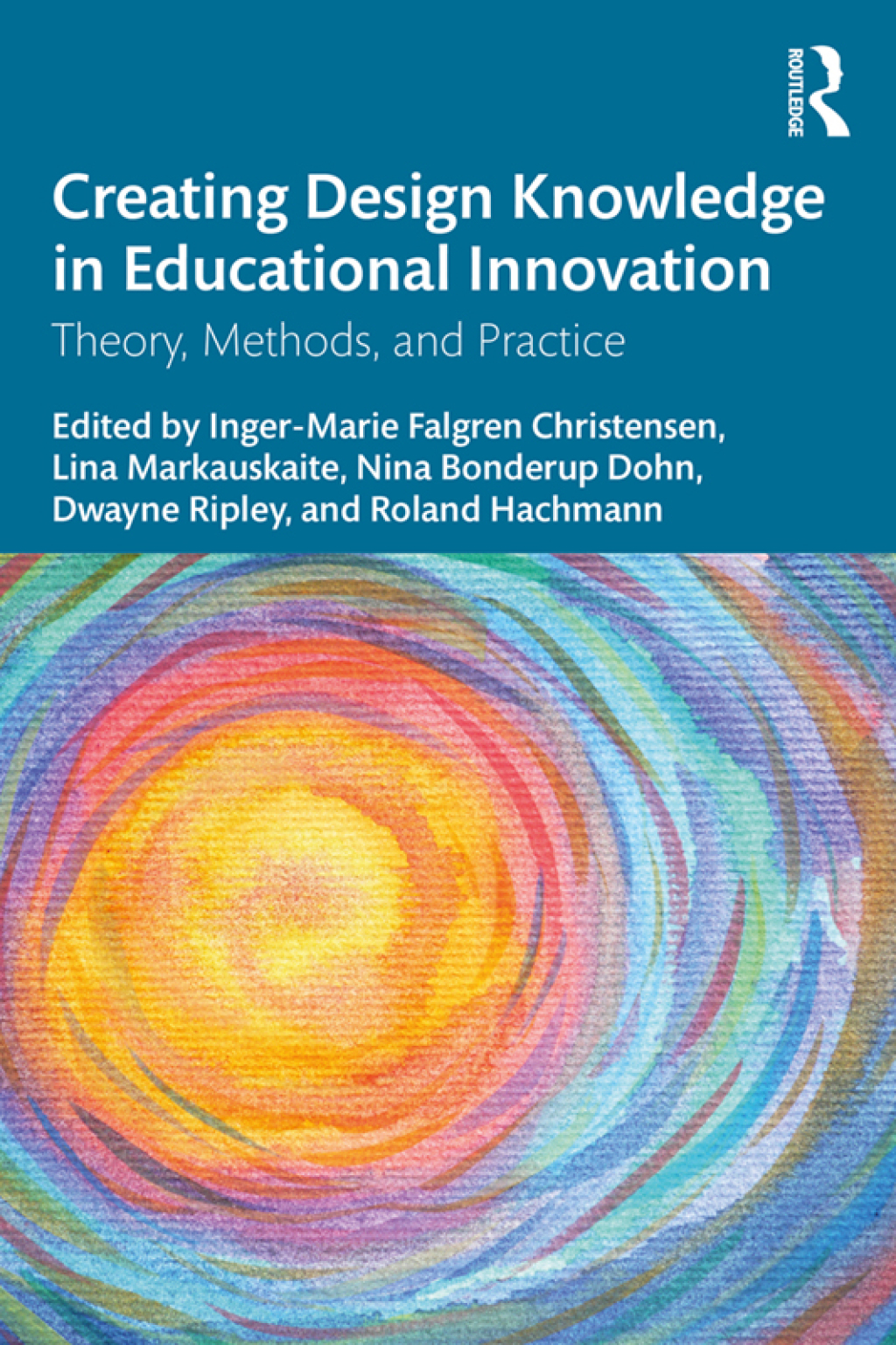 Creating Design Knowledge in Educational Innovation Theory, Methods, and Practice 1st Edition