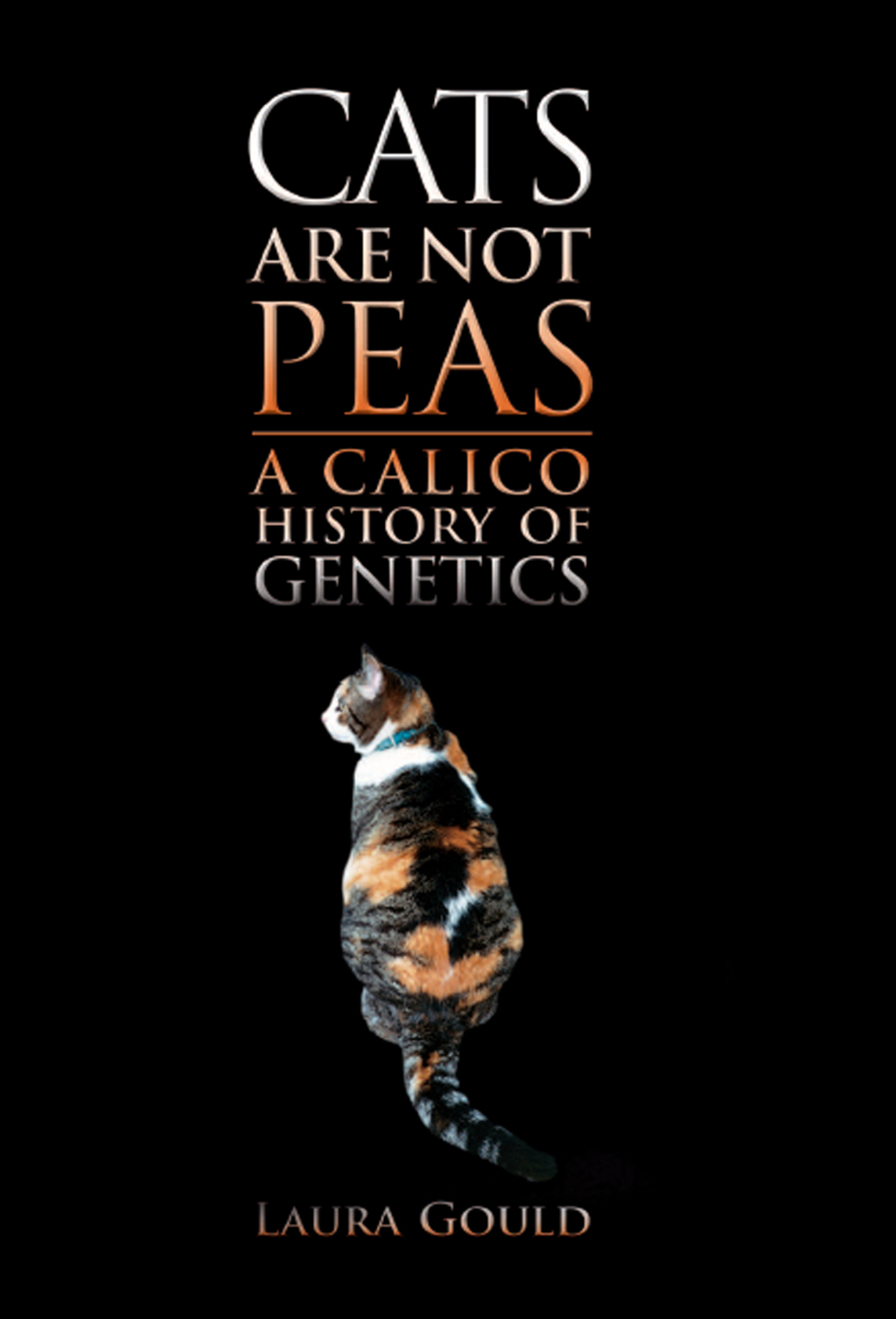 Cats Are Not Peas A Calico History of Genetics, Second Edition 2nd Edition