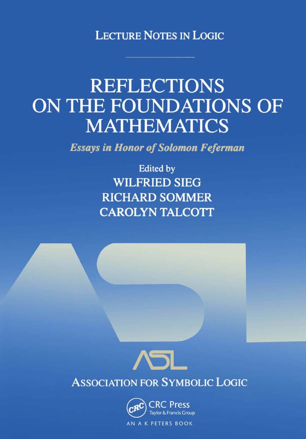 Reflections on the Foundations of Mathematics: Essays in Honor of Solomon Feferman Lecture Notes in Logic 15 1st Edition