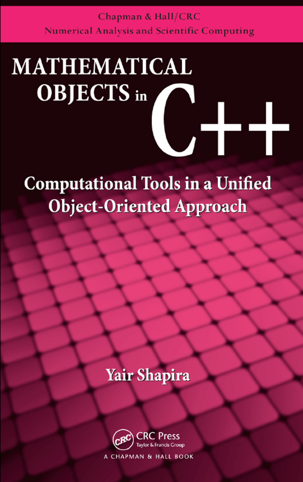 Mathematical Objects in C++ Computational Tools in A Unified Object-Oriented Approach 1st Edition