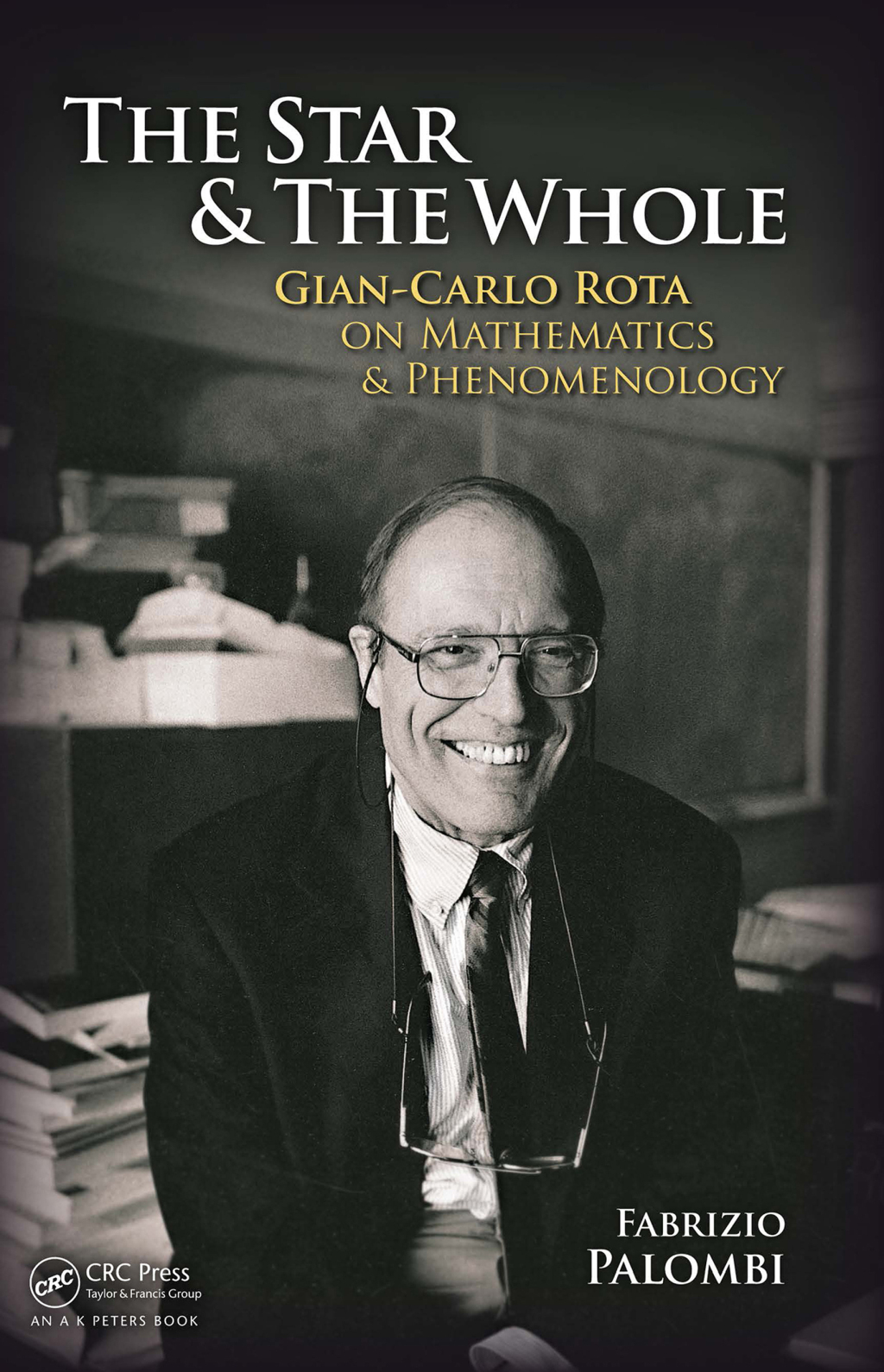 The Star and the Whole Gian-Carlo Rota on Mathematics and Phenomenology 1st Edition