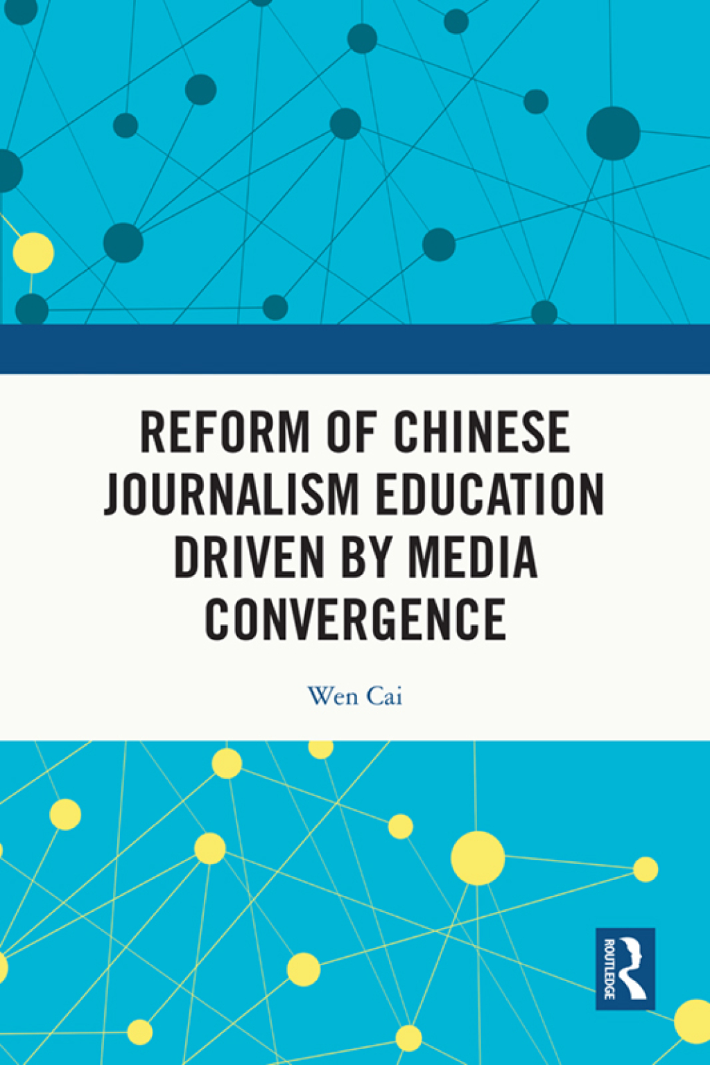 Reform of Chinese Journalism Education Driven by Media Convergence 1st Edition