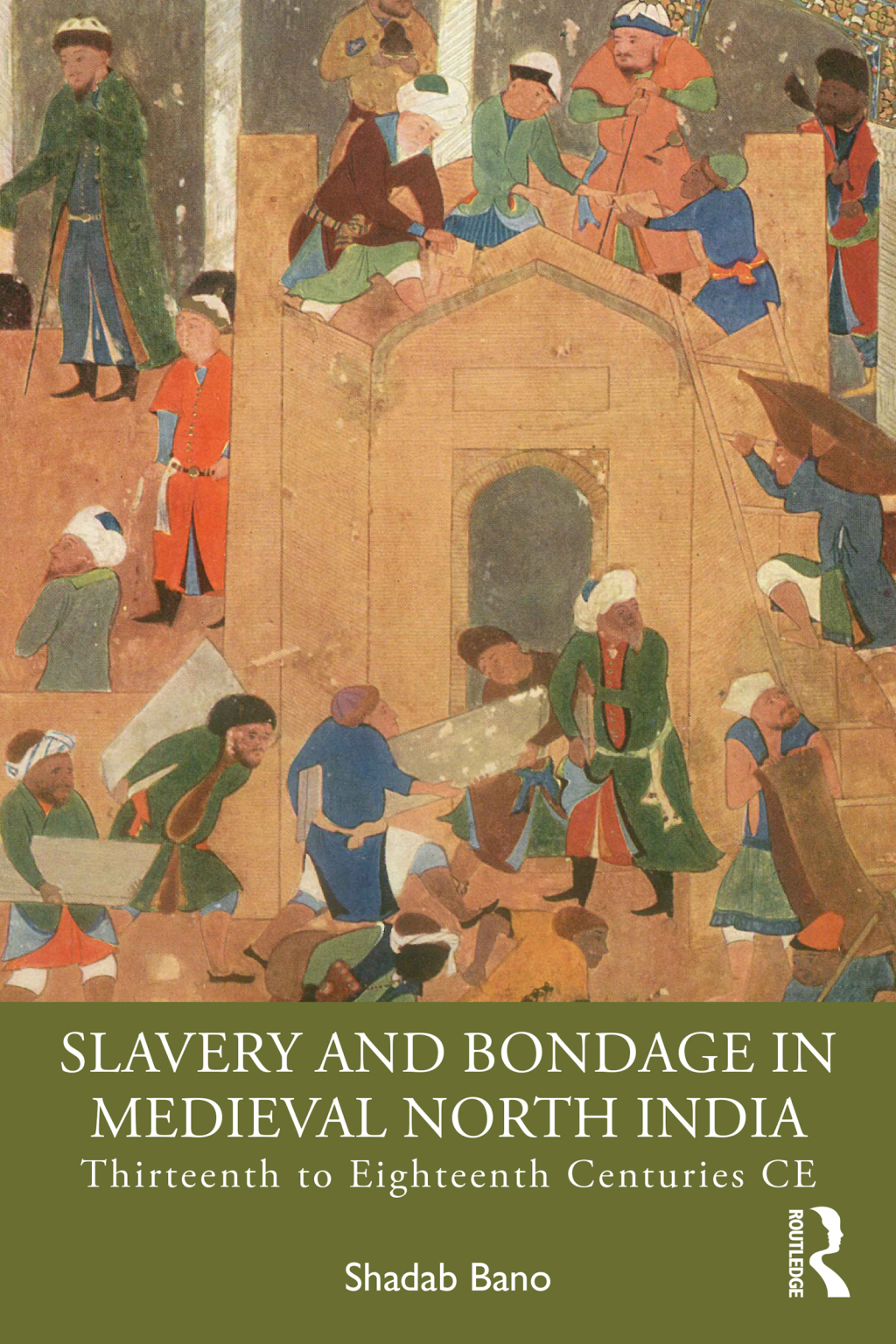 Slavery and Bondage in Medieval North India Thirteenth to Eighteenth Centuries CE 1st Edition