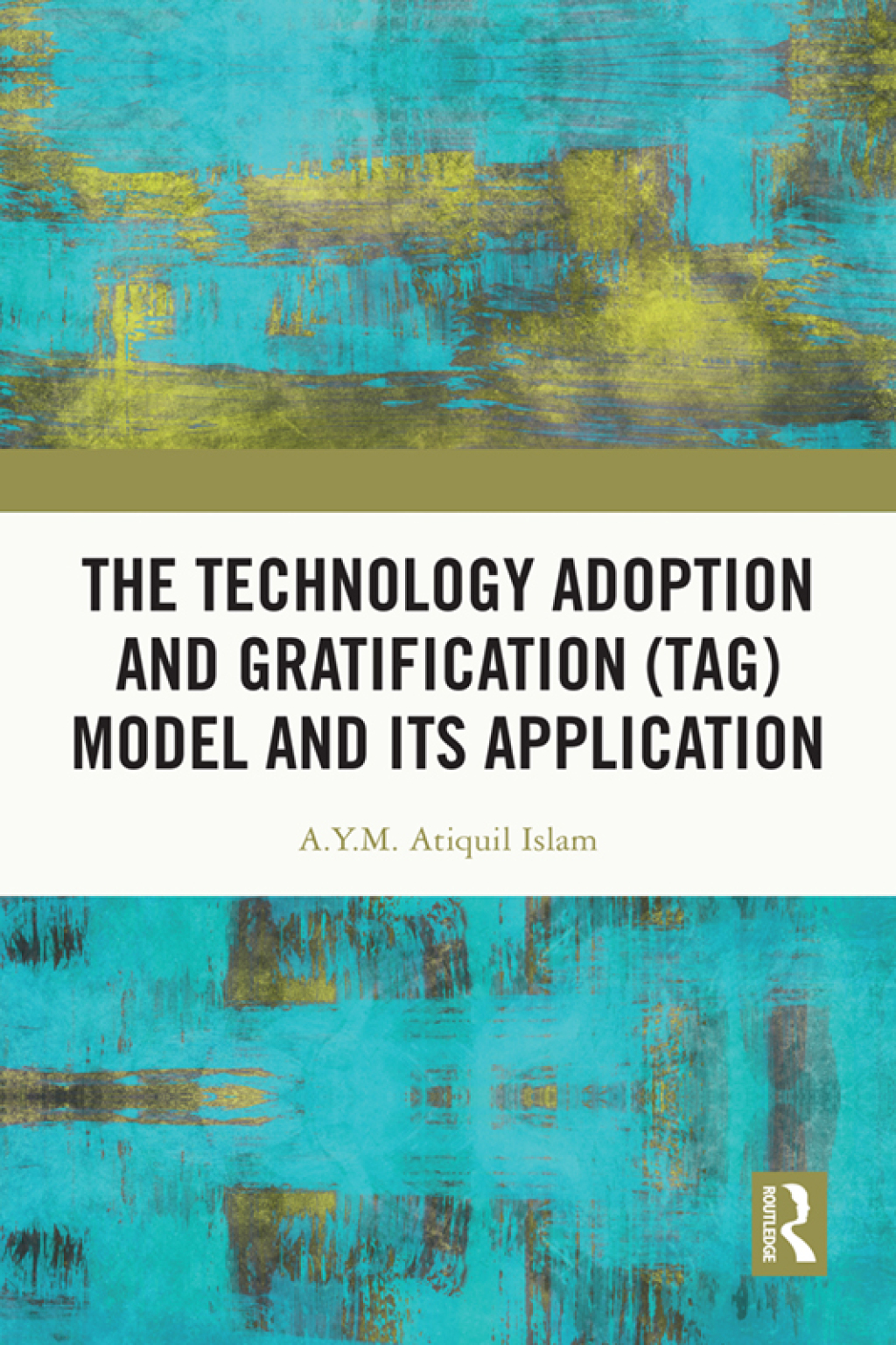The Technology Adoption and Gratification (TAG) Model and Its Application 1st Edition