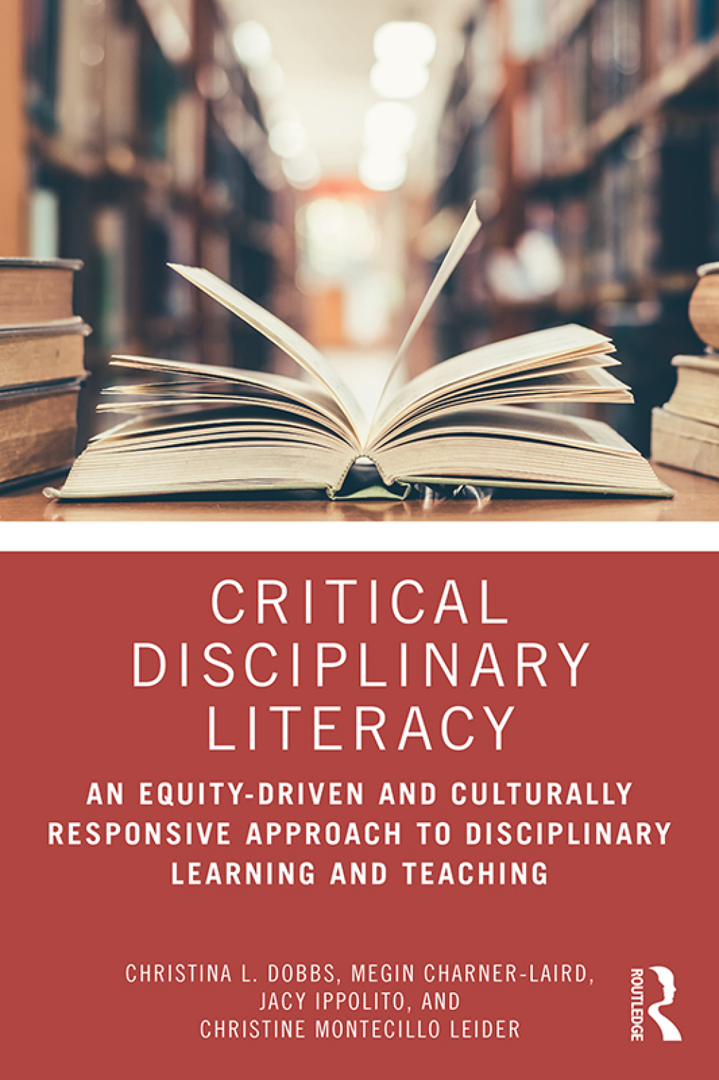 Critical Disciplinary Literacy An Equity-Driven and Culturally Responsive Approach to Disciplinary Learning and Teaching 1st Edition