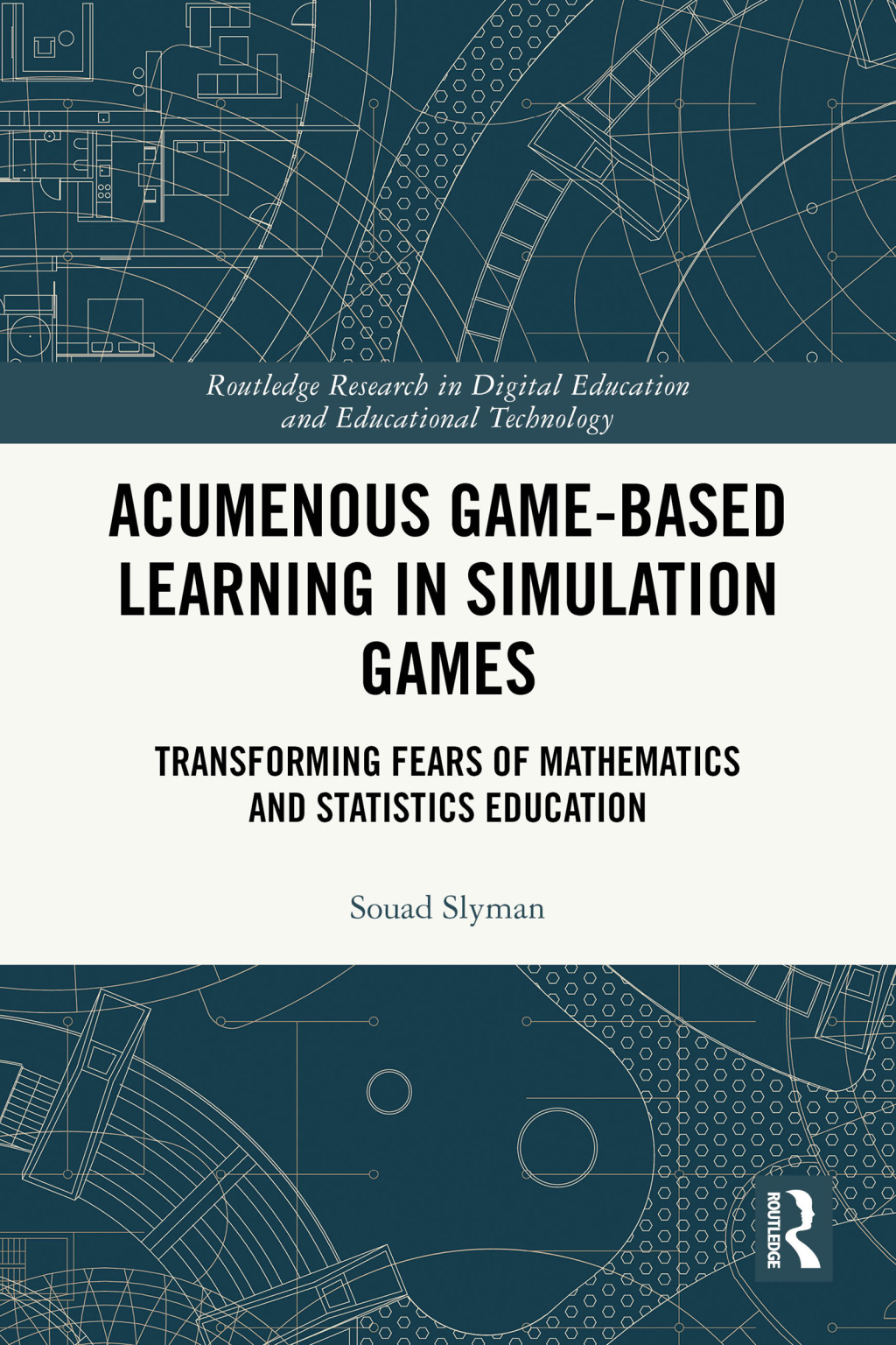 Acumenous Game-Based Learning in Simulation Games Transforming Fears of Mathematics and Statistics Education 1st Edition