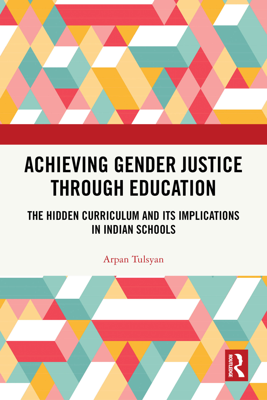 Achieving Gender Justice through Education The Hidden Curriculum and Its Implications in Indian Schools 1st Edition