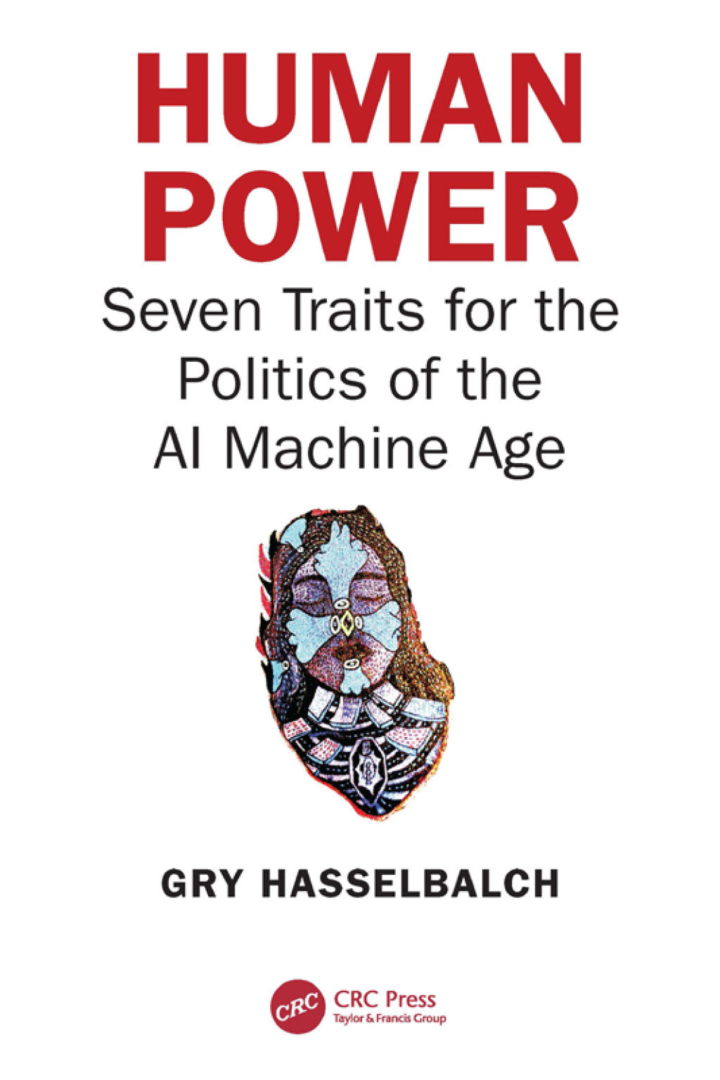 Human Power Seven Traits for the Politics of the AI Machine Age 1st Edition