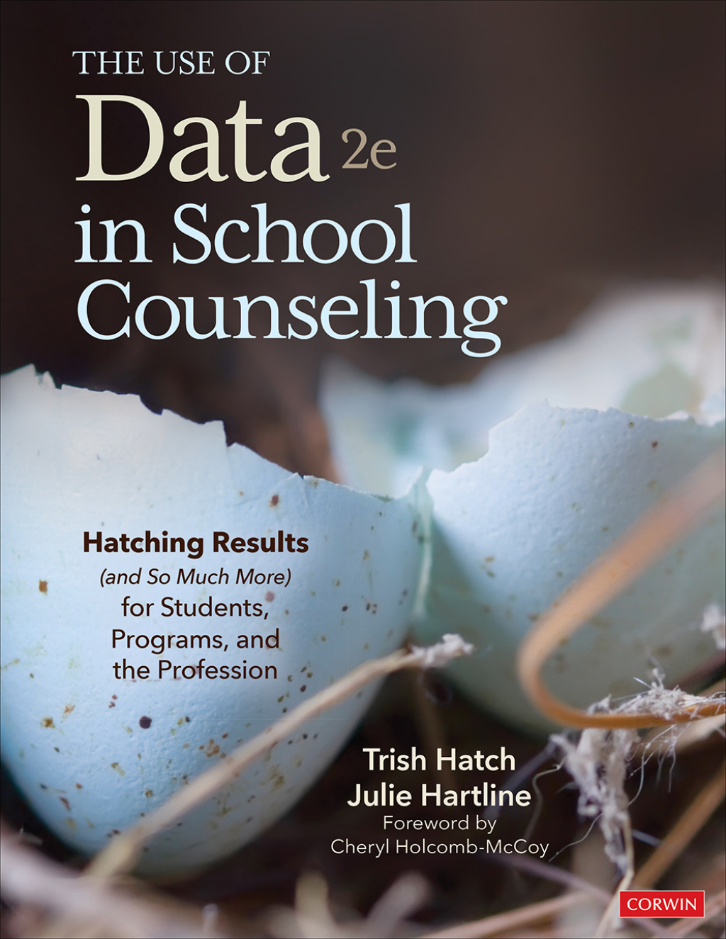 The Use of Data in School Counseling Hatching Results (and So Much More) for Students, Programs, and the Profession 2nd Edition