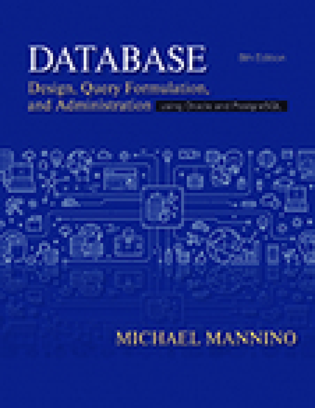 Database Design, Query, Formulation, and Administration Using Oracle and PostgreSQL 8th Edition