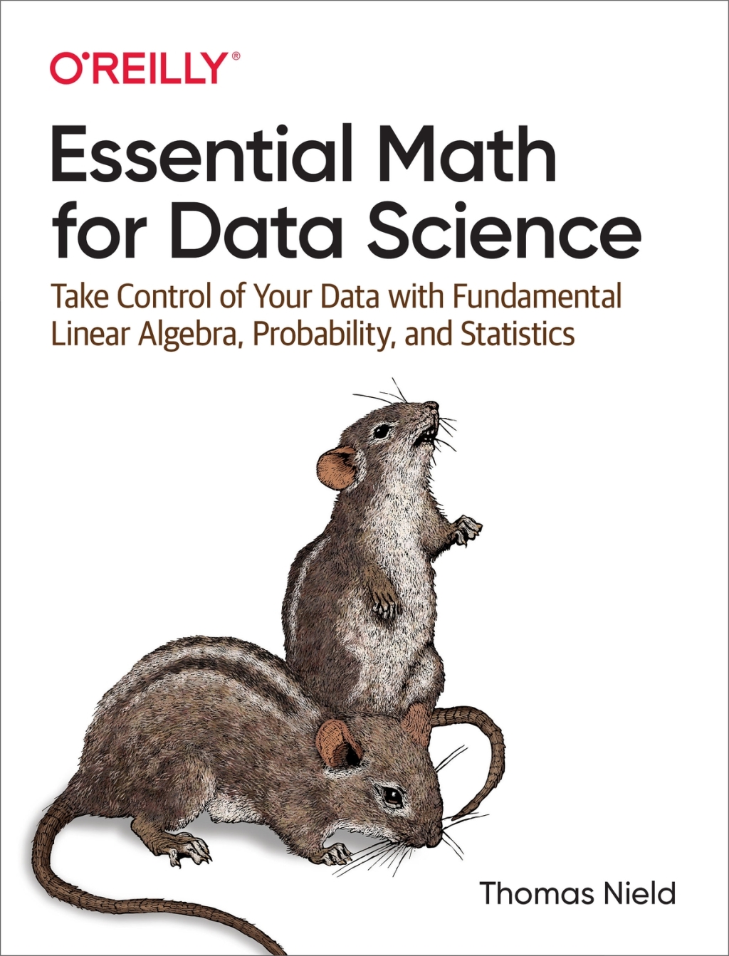Essential Math for Data Science Take Control of Your Data with Fundamental Linear Algebra, Probability, and Statistics 1st Edition