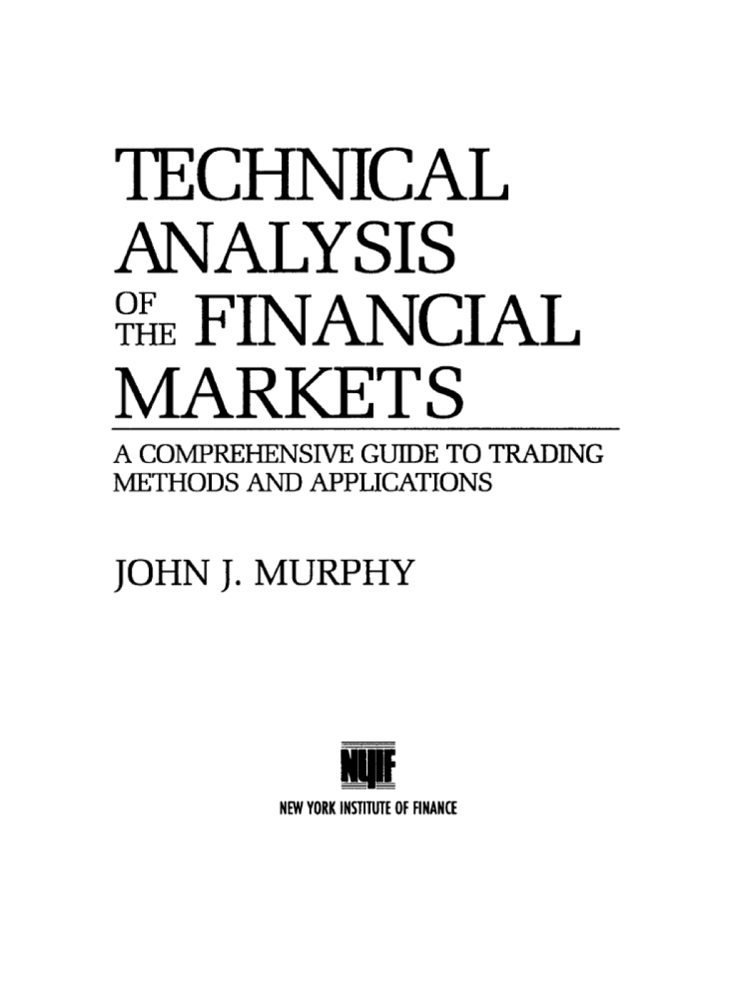 Technical Analysis of the Financial Markets A Comprehensive Guide to Trading Methods and Applications 