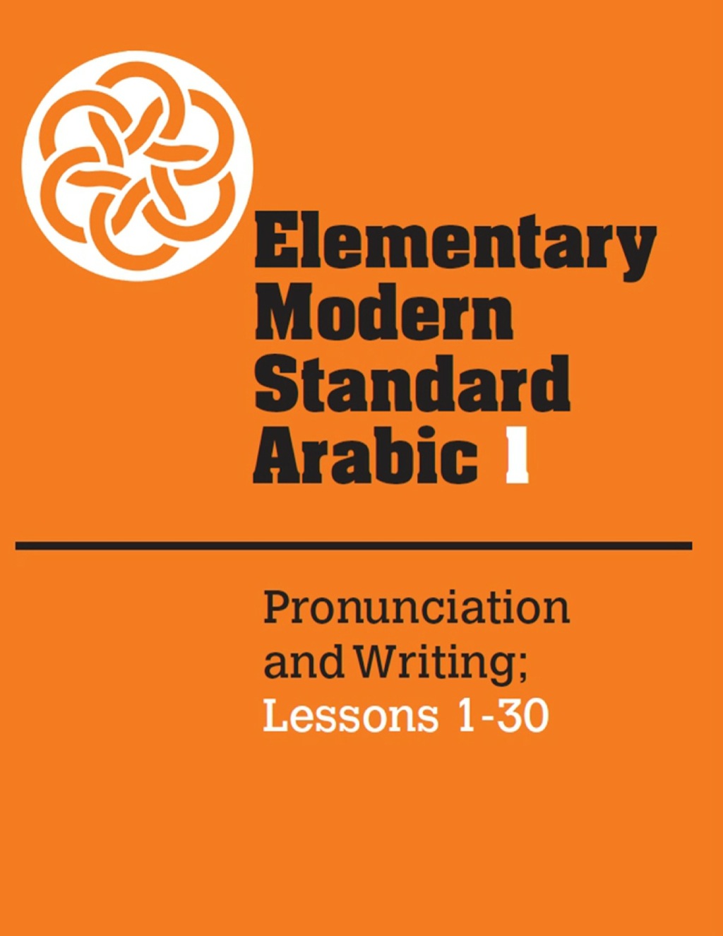 Elementary Modern Standard Arabic: Volume 1, Pronunciation and Writing; Lessons 1-30 