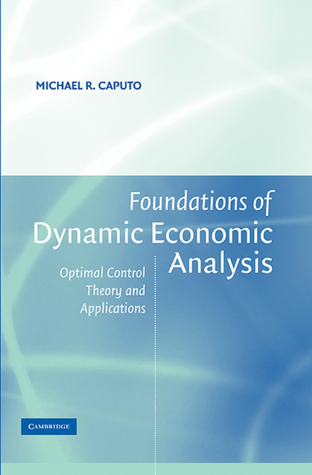 Foundations of Dynamic Economic Analysis Optimal Control Theory and Applications 1st Edition