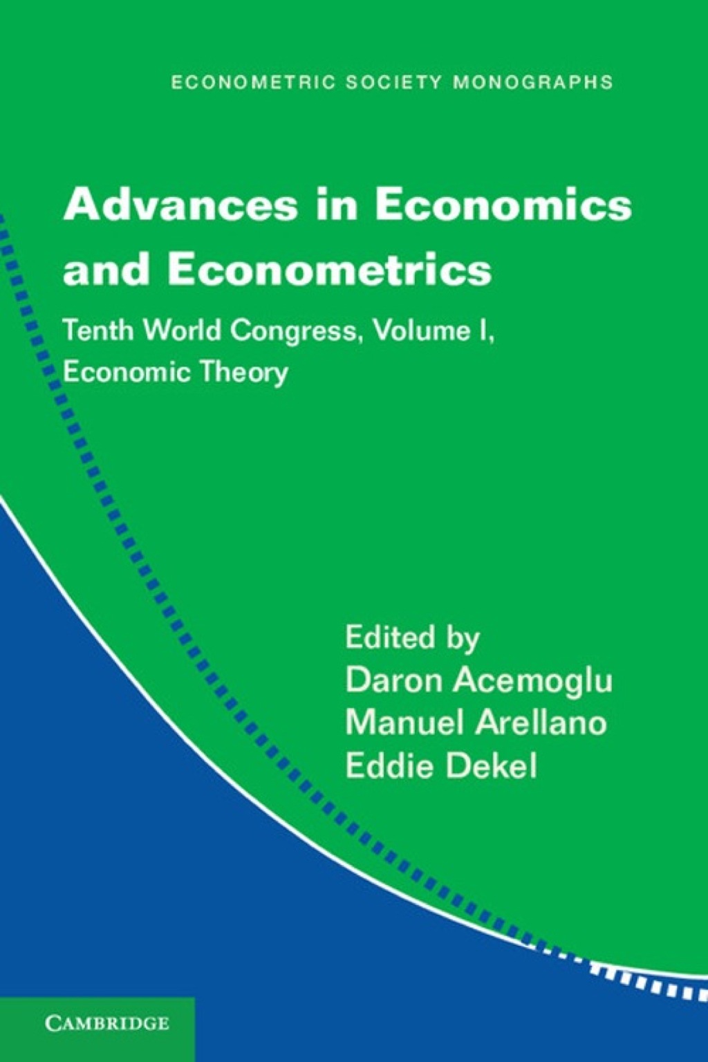 Advances in Economics and Econometrics: Volume 1, Economic Theory Tenth World Congress 1st Edition