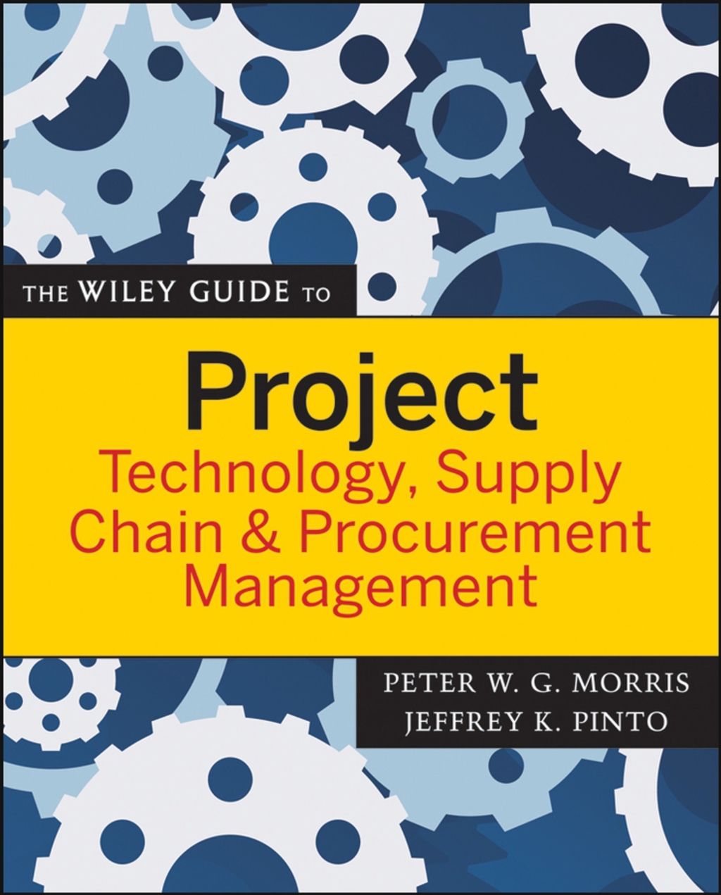 The Wiley Guide to Project Technology, Supply Chain, and Procurement Management 1st Edition