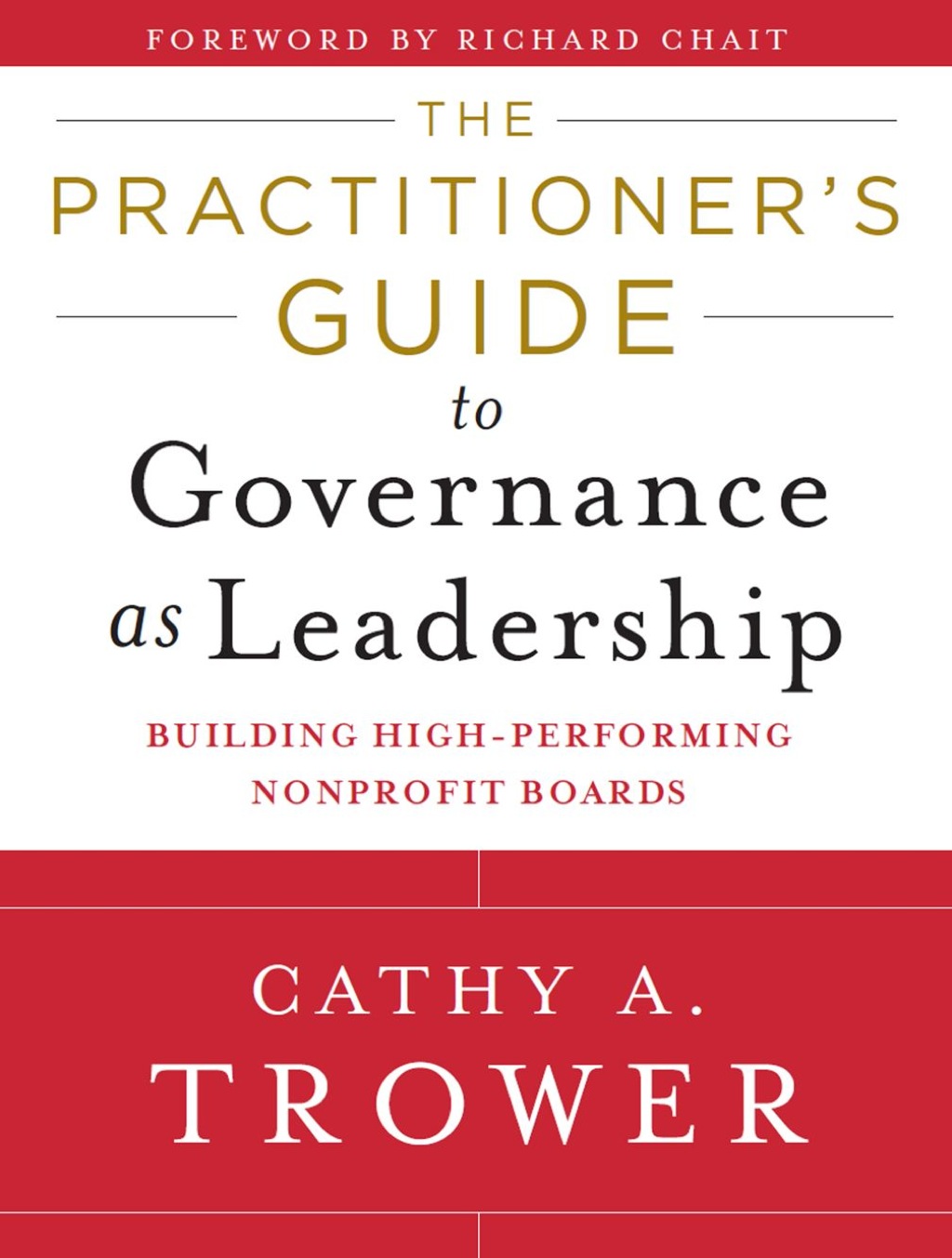 The Practitioner's Guide to Governance as Leadership: Building High-Performing Nonprofit Boards 1st Edition