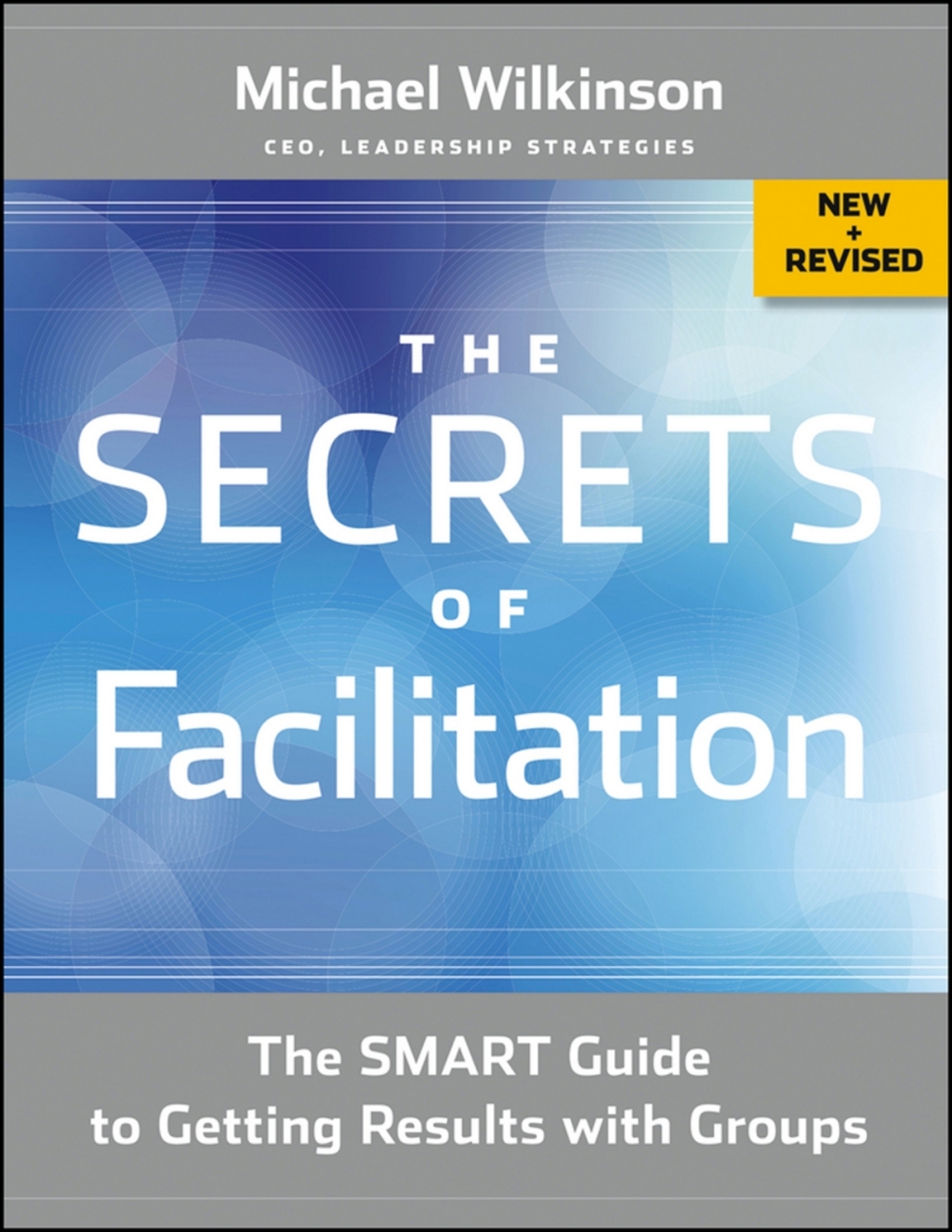 The Secrets of Facilitation The SMART Guide to Getting Results with Groups 2nd Edition