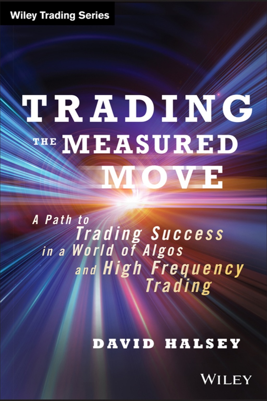 Trading the Measured Move: A Path to Trading Success in a World of Algos and High Frequency Trading 1st Edition