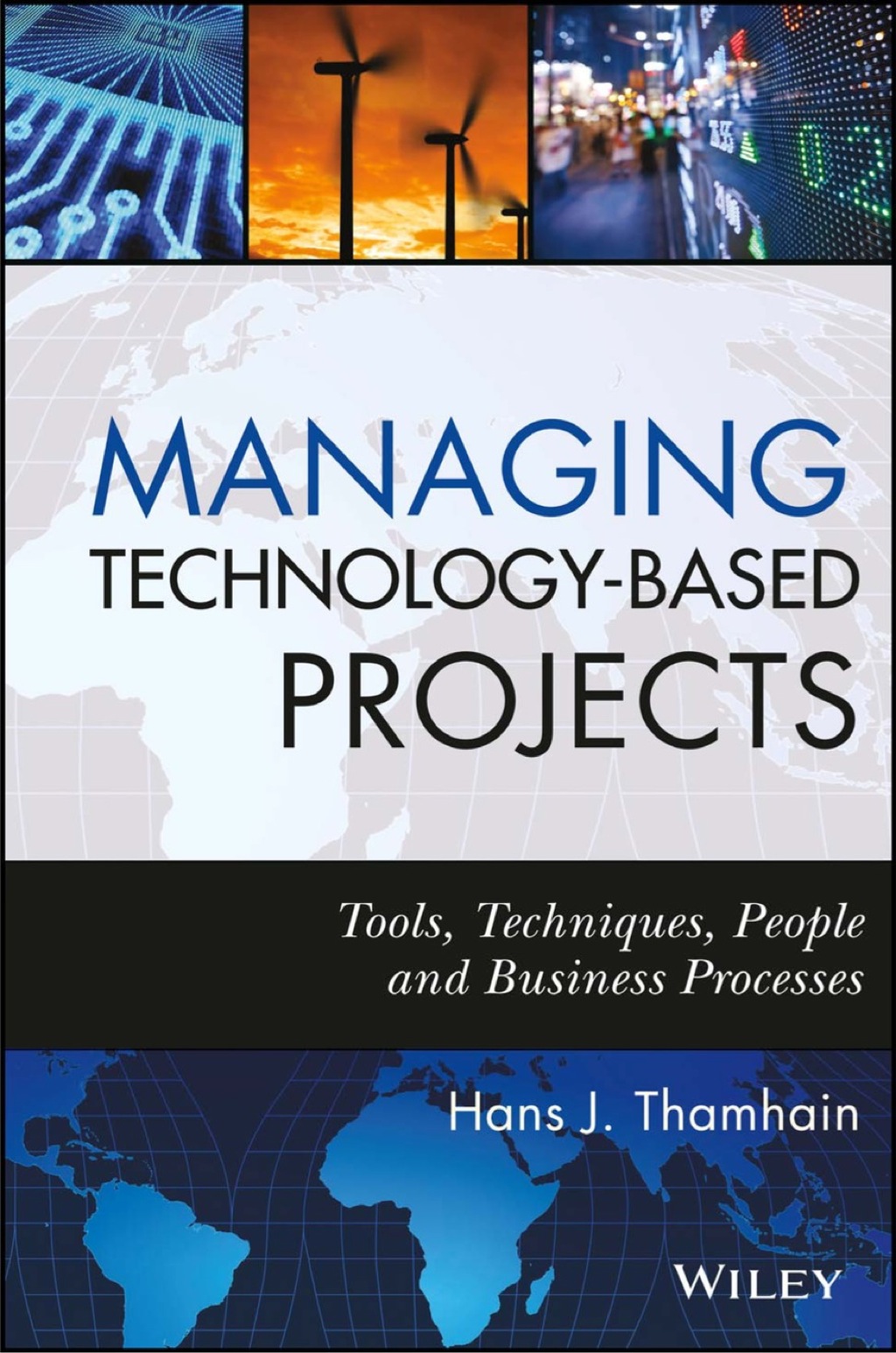 Managing Technology-Based Projects: Tools, Techniques, People and Business Processes 1st Edition