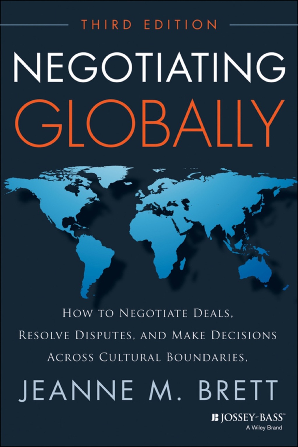 Negotiating Globally: How to Negotiate Deals, Resolve Disputes, and Make Decisions Across Cultural Boundaries 3rd Edition