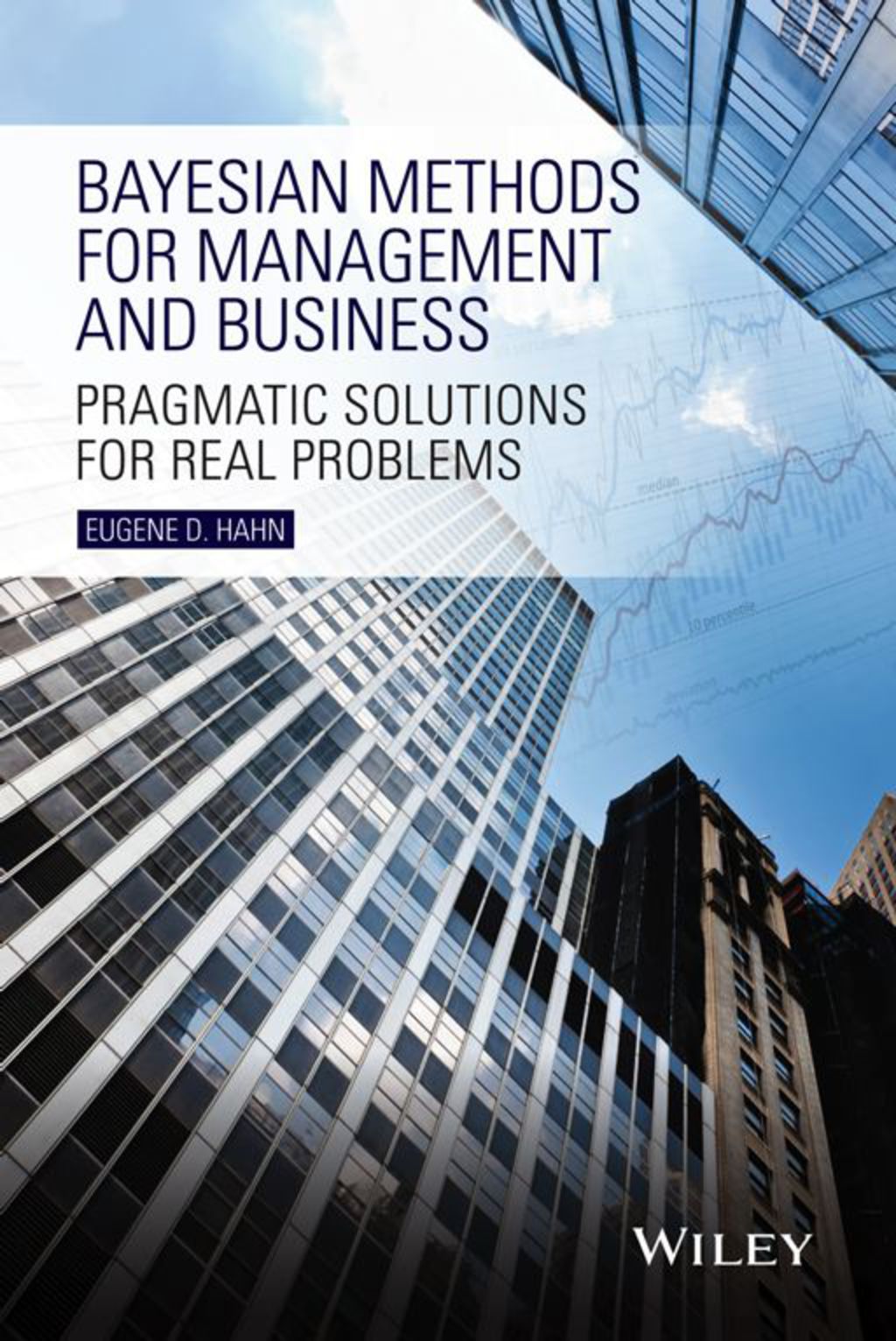 Bayesian Methods for Management and Business: Pragmatic Solutions for Real Problems 1st Edition